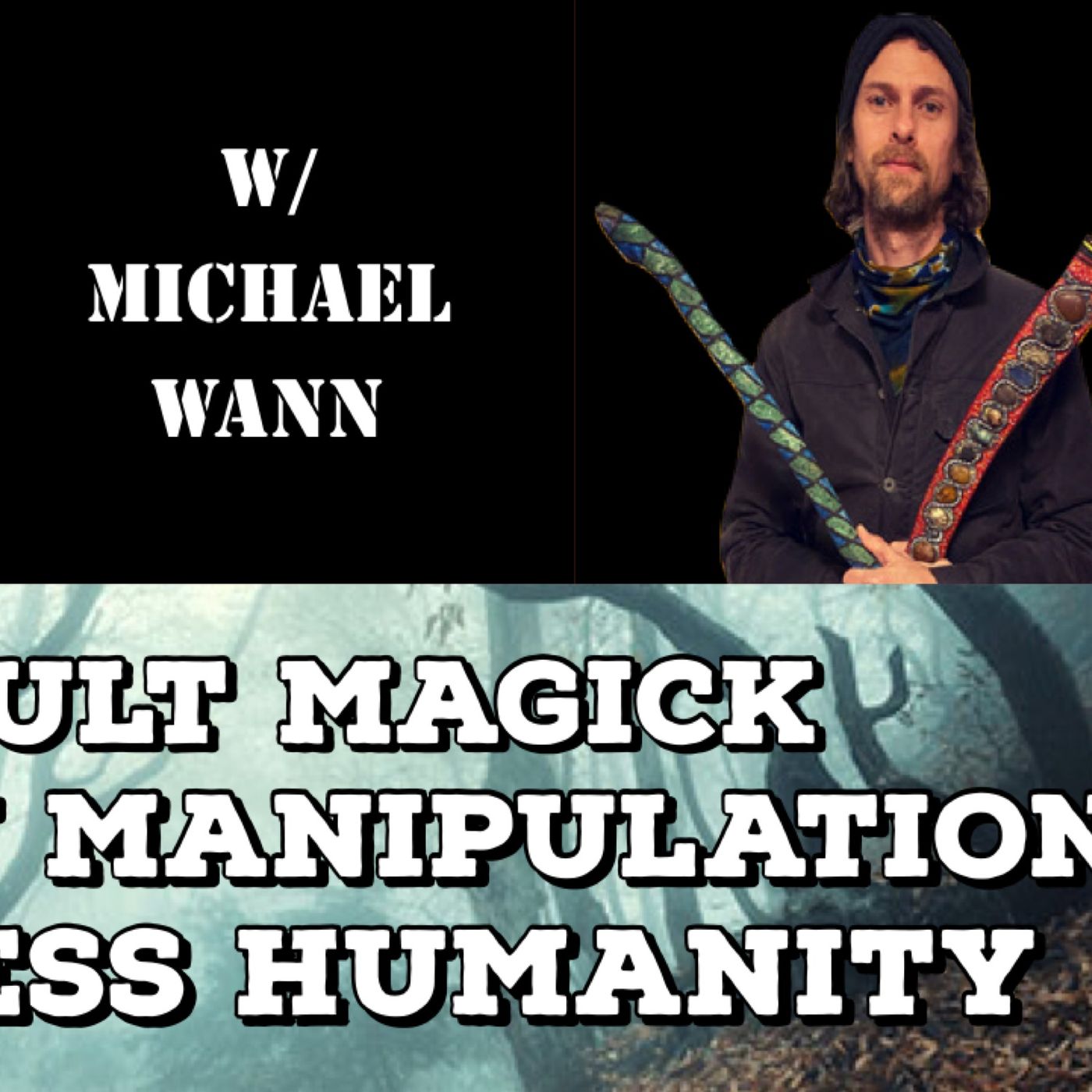 Occult Magick, Reality Manipulation, Soulless Humanity with Michael Wann