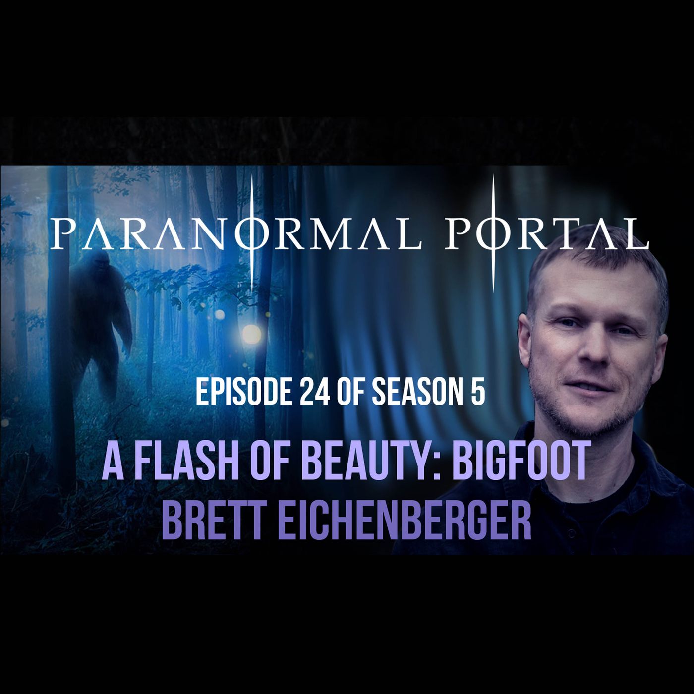 S5EP24 - The Flash Of Beauty - Bigfoot - Brett Eichenberger episode artwork