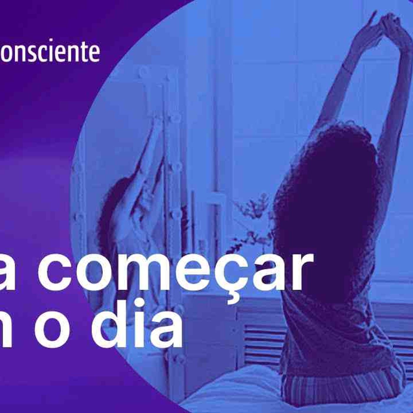 Para começar bem o dia _ Autoconsciente Podcast episode artwork