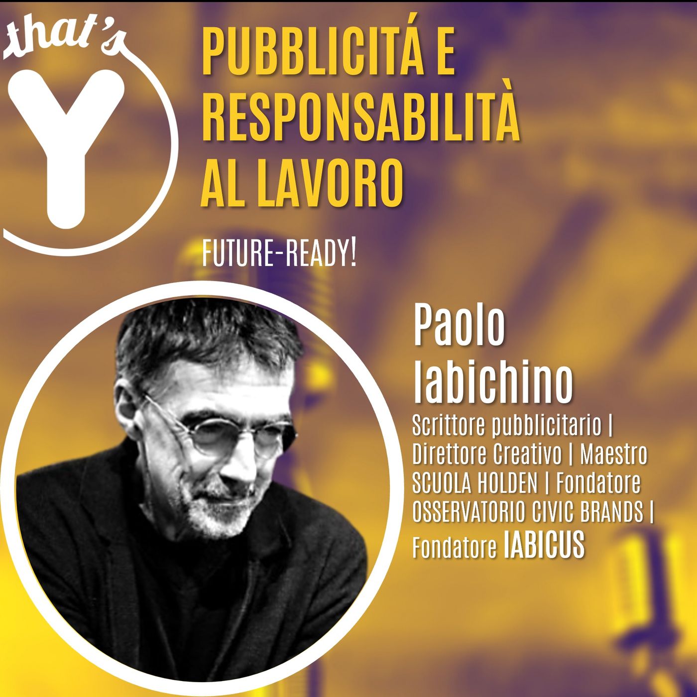 "Pubblicità e Responsabilità al Lavoro" con Paolo Iabichino [Future-Ready!]