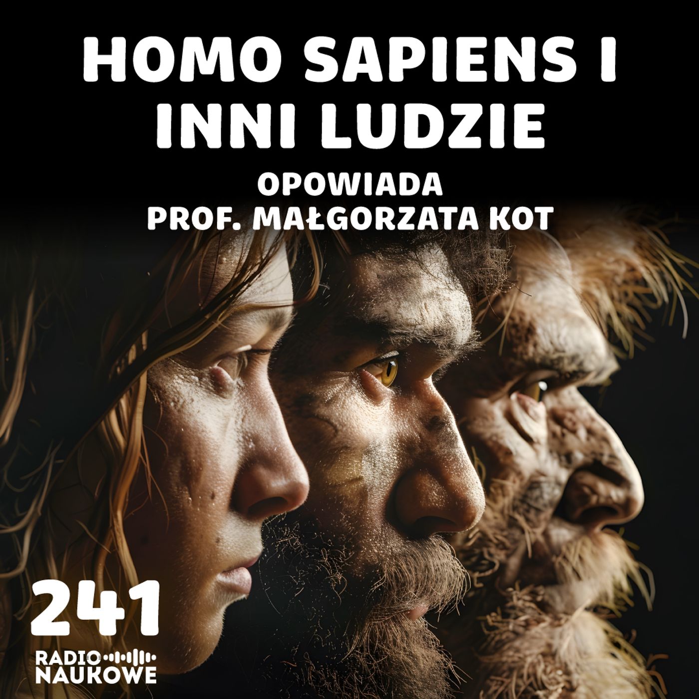 #241 My i oni – dlaczego neandertalczycy wyginęli, a homo sapiens przetrwali? | prof. Małgorzata Kot