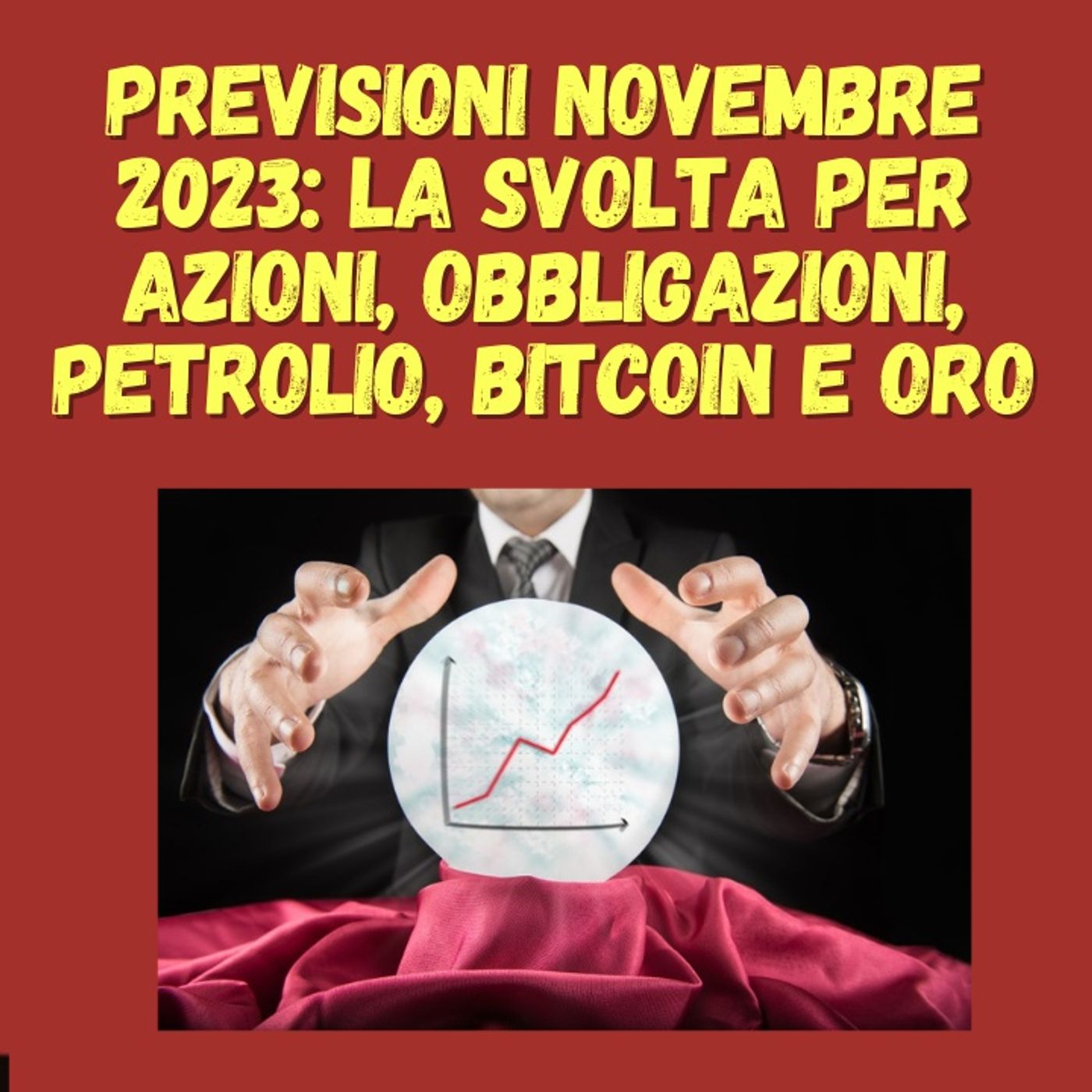 cover of episode Previsioni novembre 2023: La Svolta per Azioni, Obbligazioni, Petrolio, Bitcoin e oro