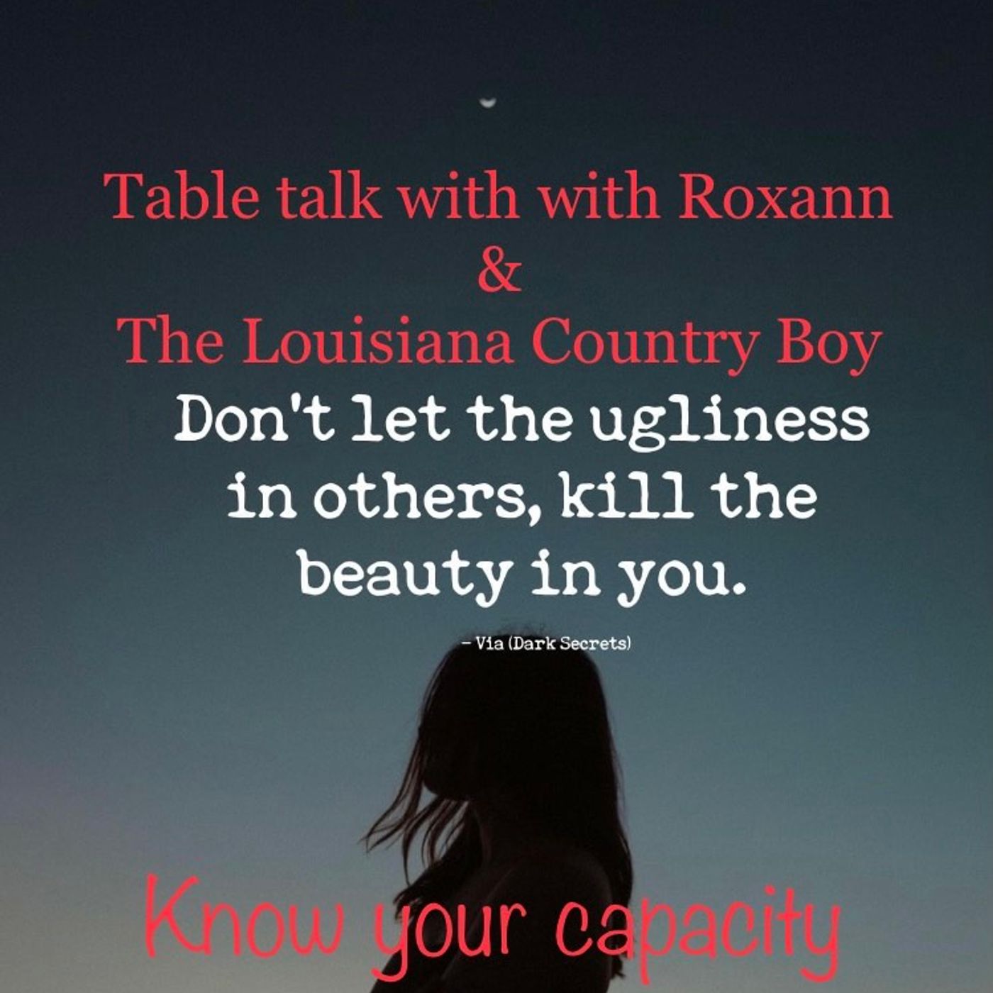 Table Talk with Roxanne  (Know your capacity )