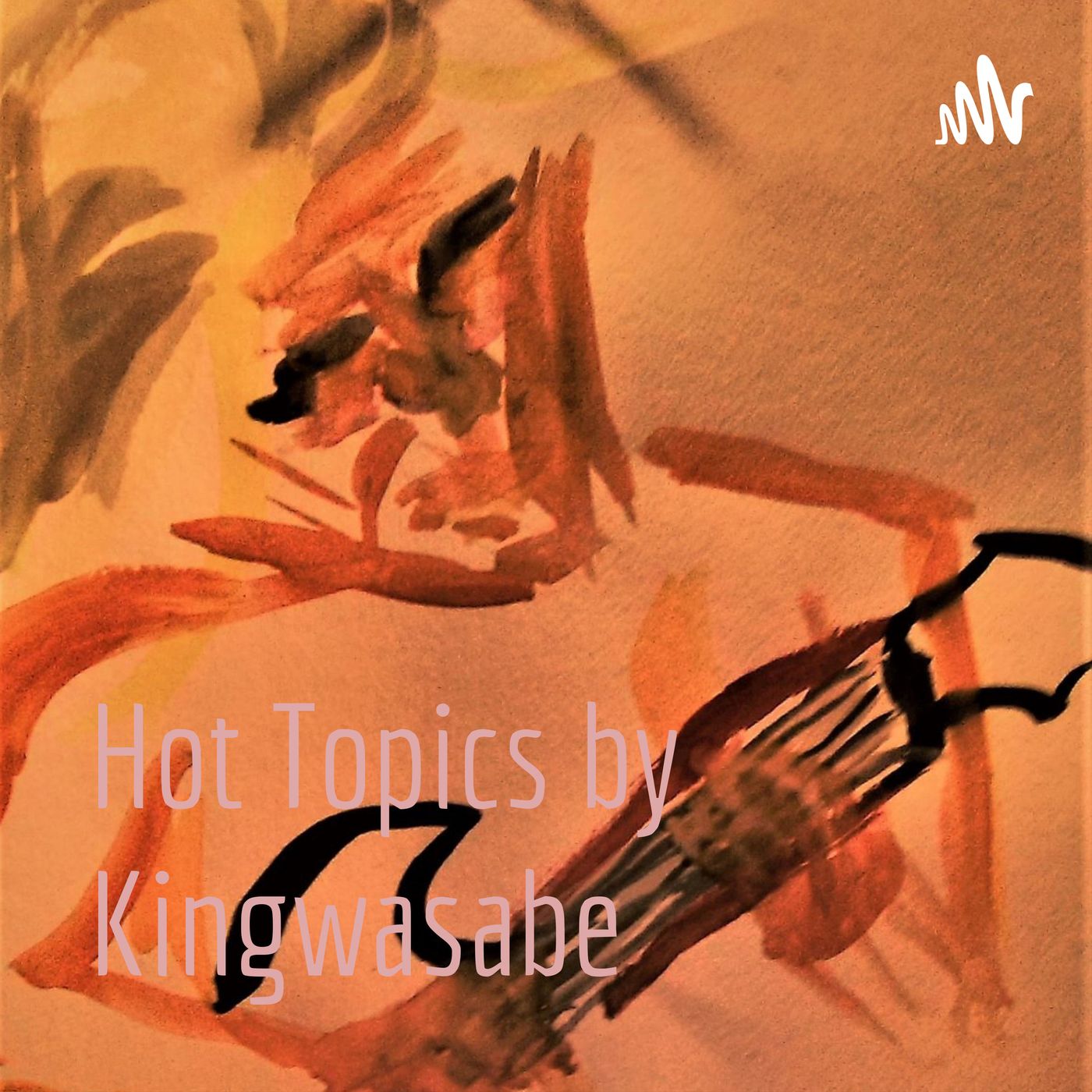 Hot Topics by Kingwasabe podcast artwork