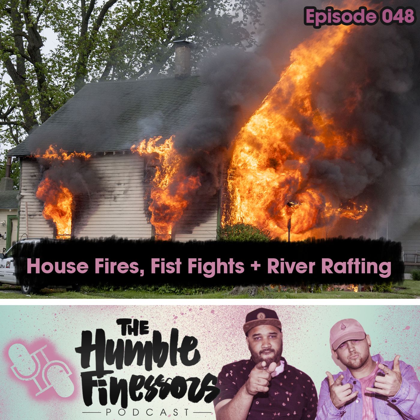 048 - House Fires, Fist Fights & River Rafting episode artwork