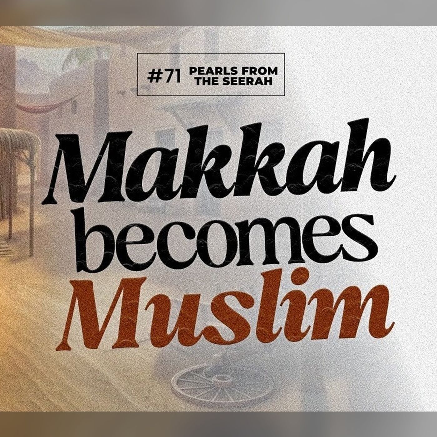 Pearls from the Seerah: 71 Makkah Becomes Muslim