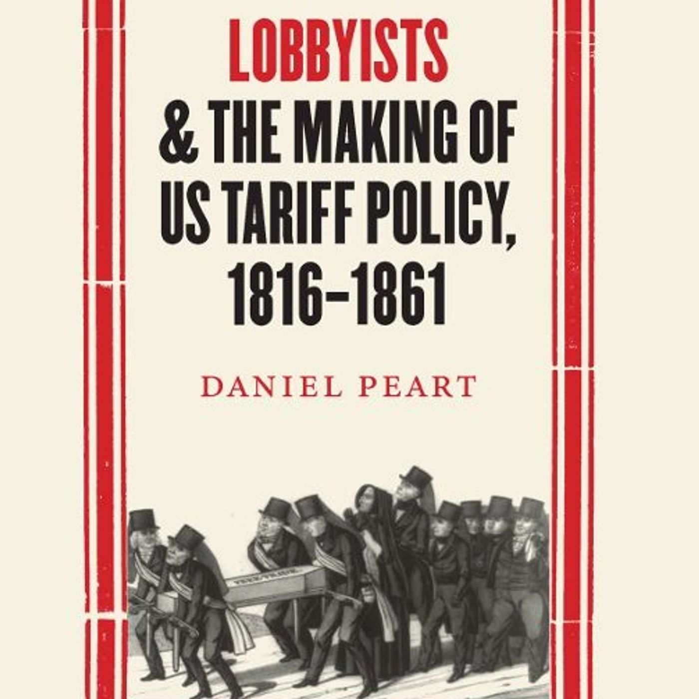 Lobbyists and the Making of US Tariff Policy, 1816-1861 (Studies in Early American Economy and Society from the Library Company)