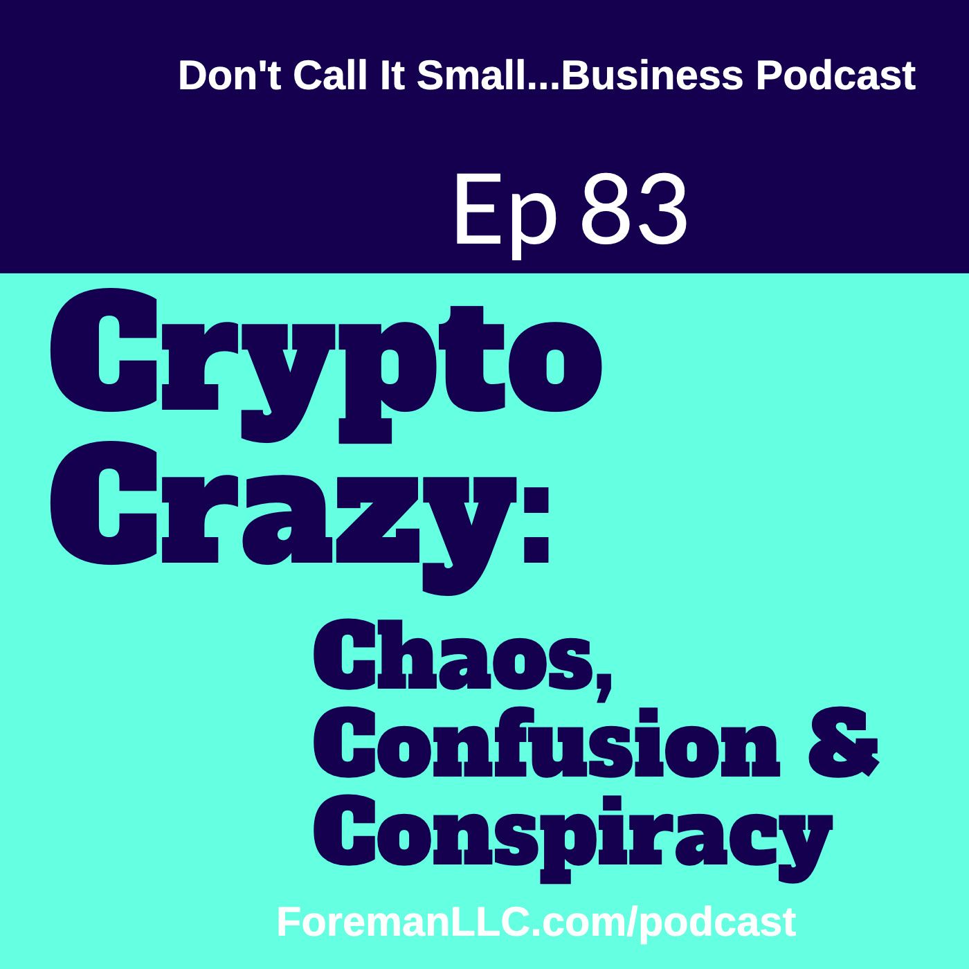 Ep 83 Crypto Crazy: Chaos, Confusion & Conspiracy