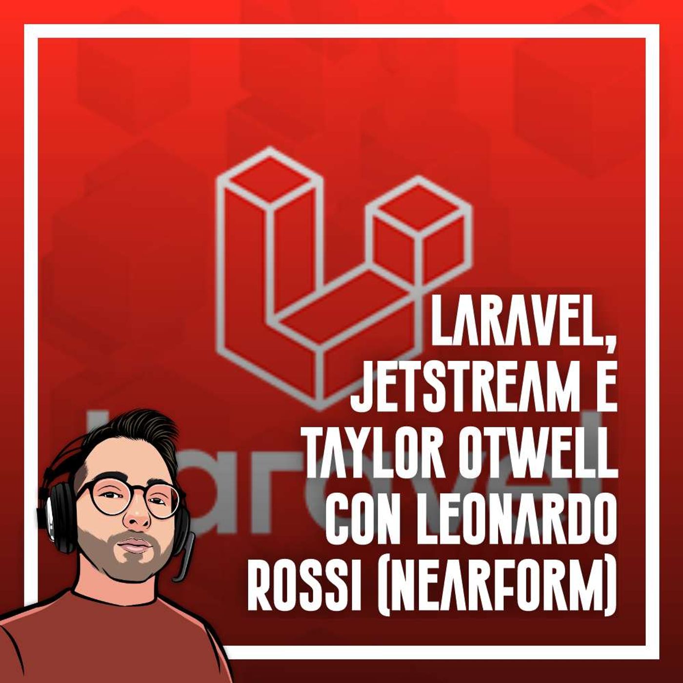 Ep.51 - Laravel, Jetstream, inertia e livewire con Leonardo Rossi (Nearform) - podcast episode cover