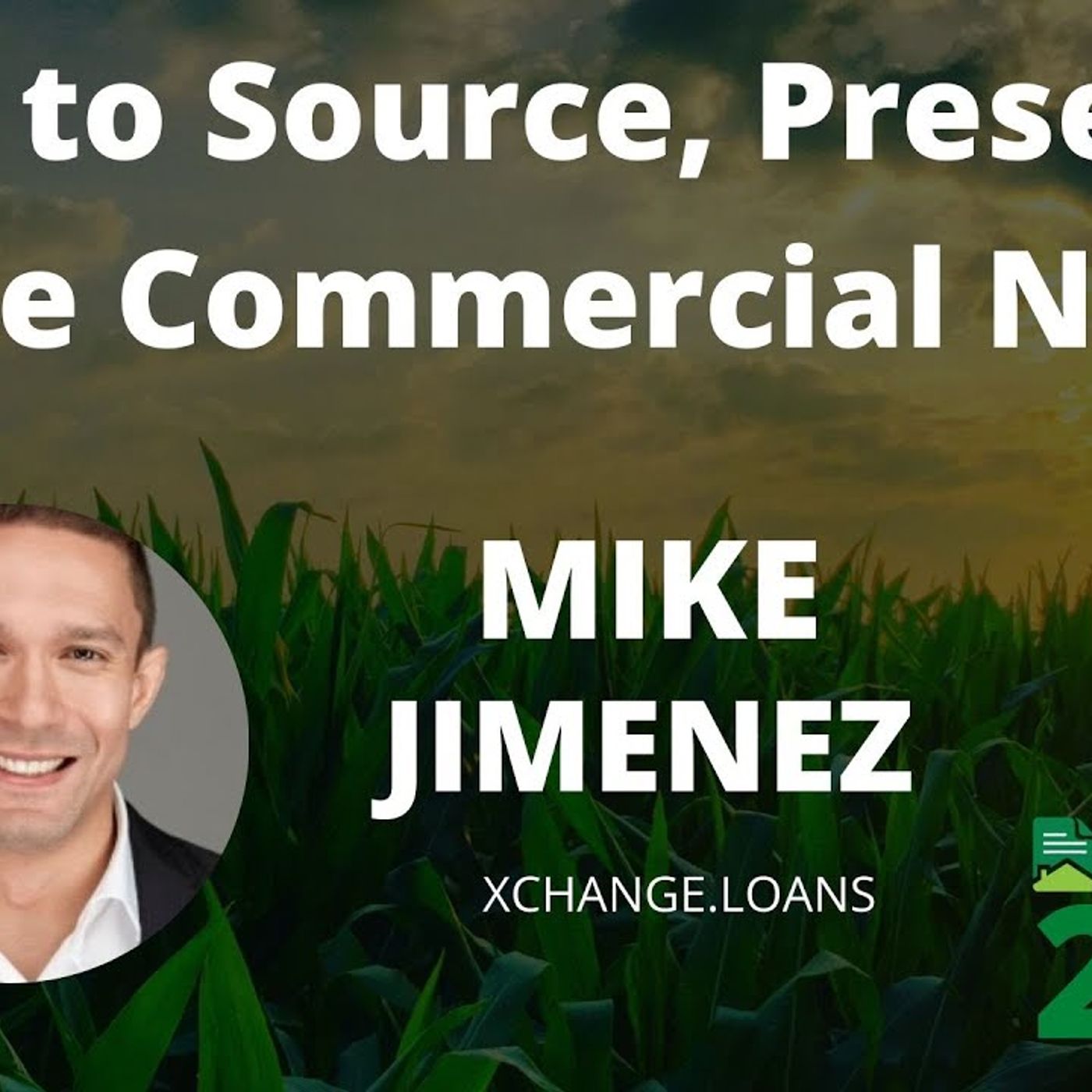 How to Source, Present & Close Commercial Notes with Michael Jimenez from Xchange.loans