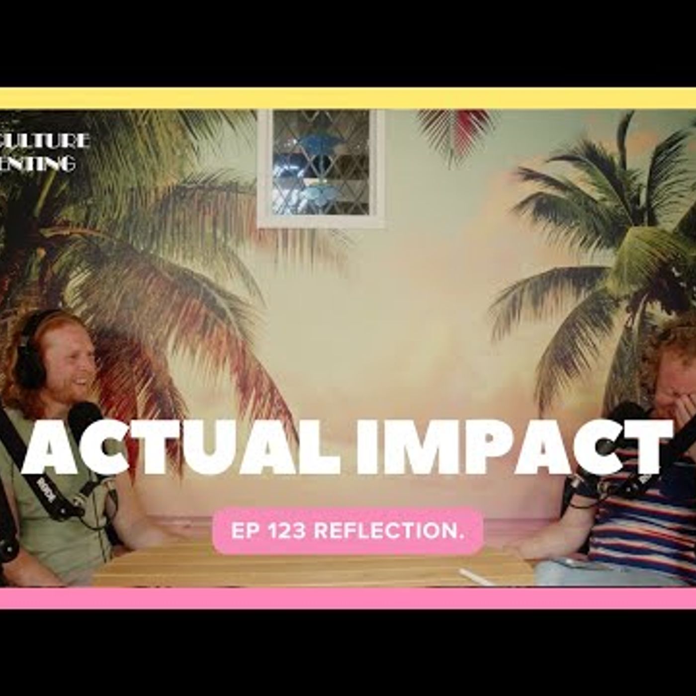 Actual Impact Reflection - Ep 123