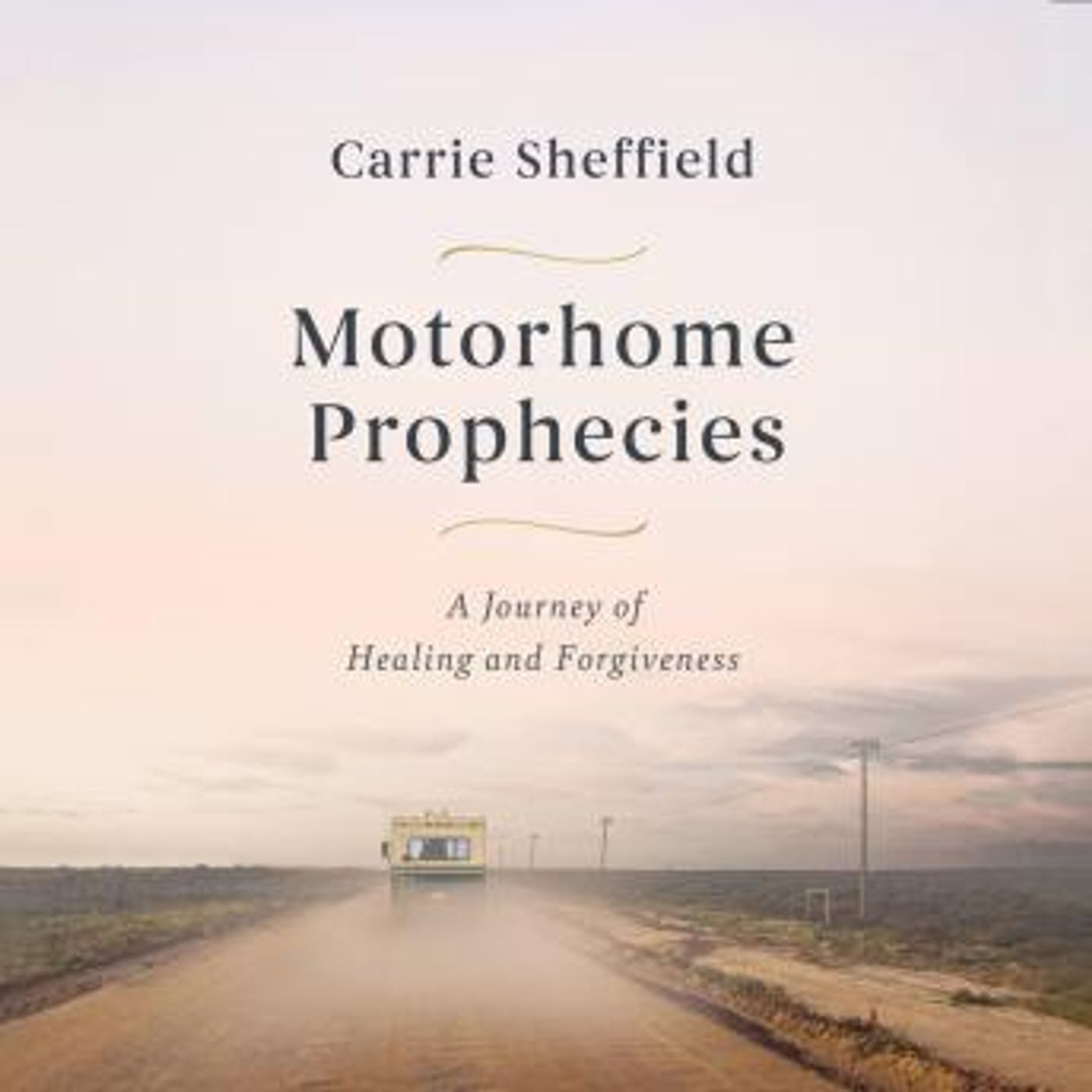 Motorhome Prophecies: A Journey of Healing and Forgiveness by Carrie Sheffield episode artwork