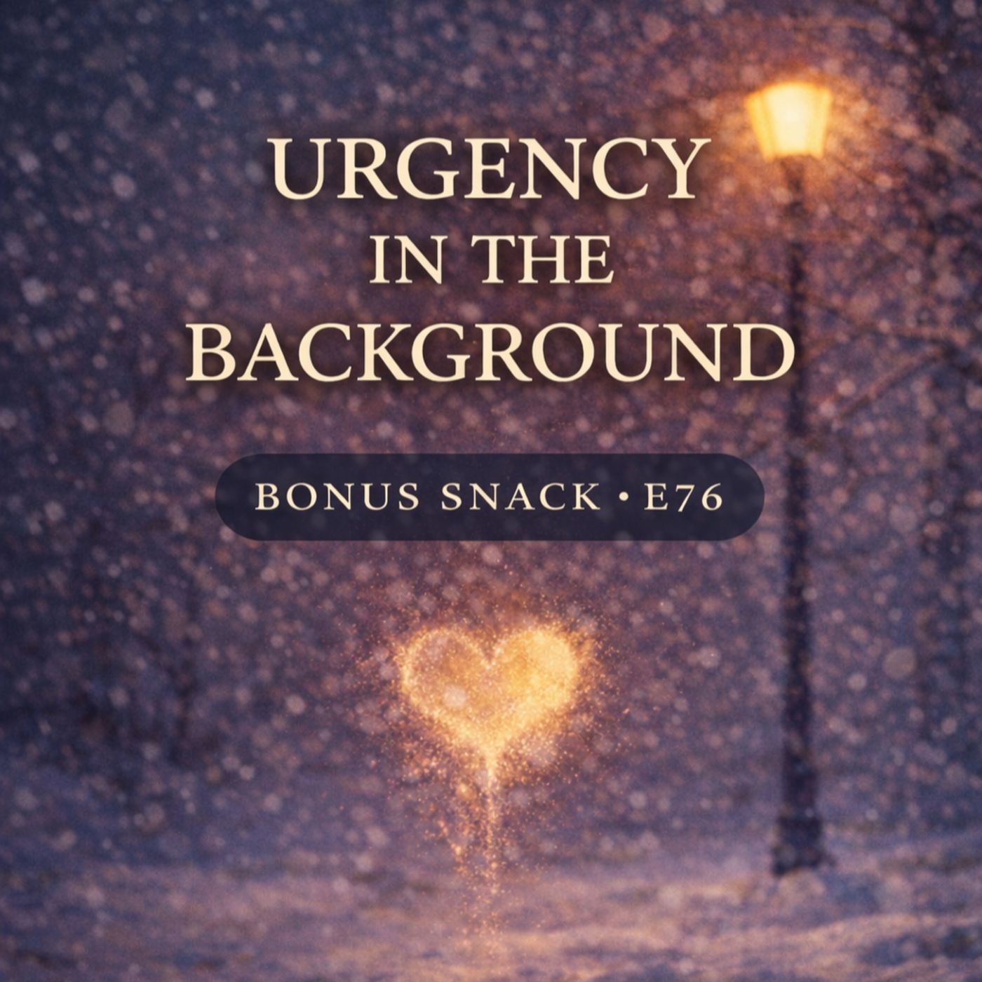 Bonus Snack E76: Urgency in the Background