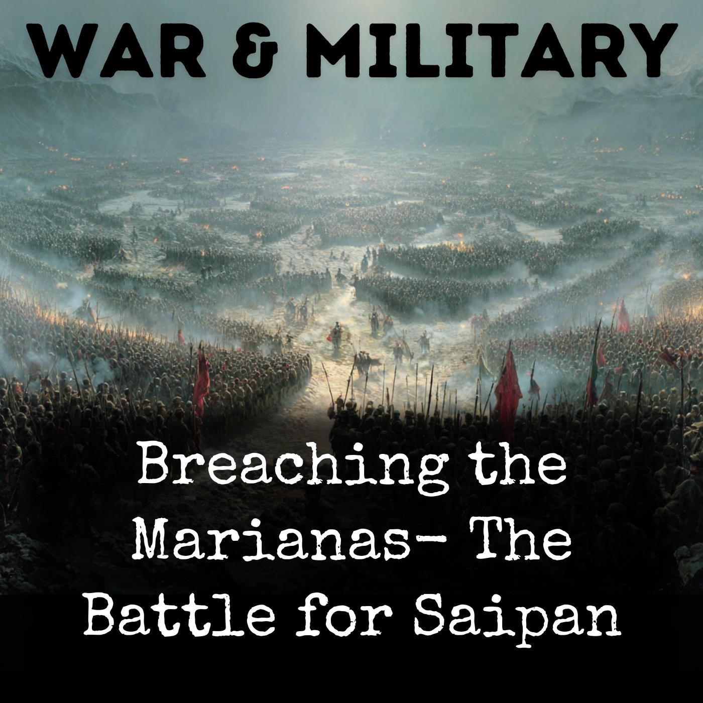 Breaching the Marianas- The Battle for Saipan podcast artwork
