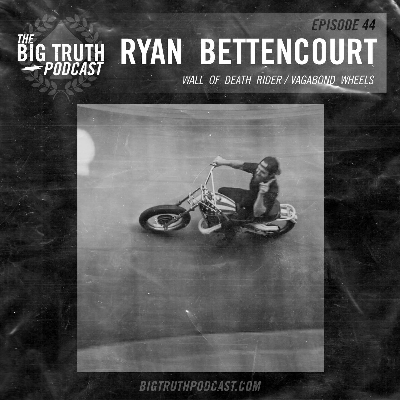 #44 - Ryan Bettencourt : Wall of Death Rider / Vagabond Wheels