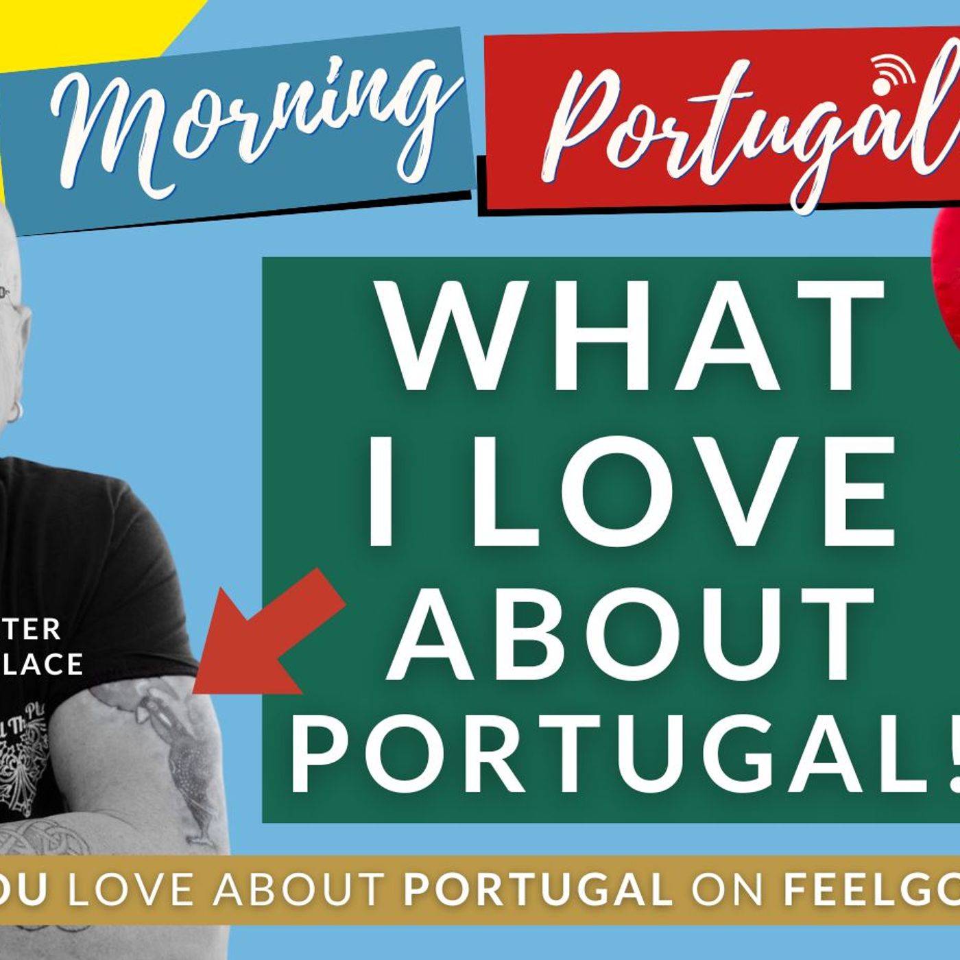 What I LOVE about Portugal - Clyde Showalter - Feelgood Friday on Good Morning Portugal!