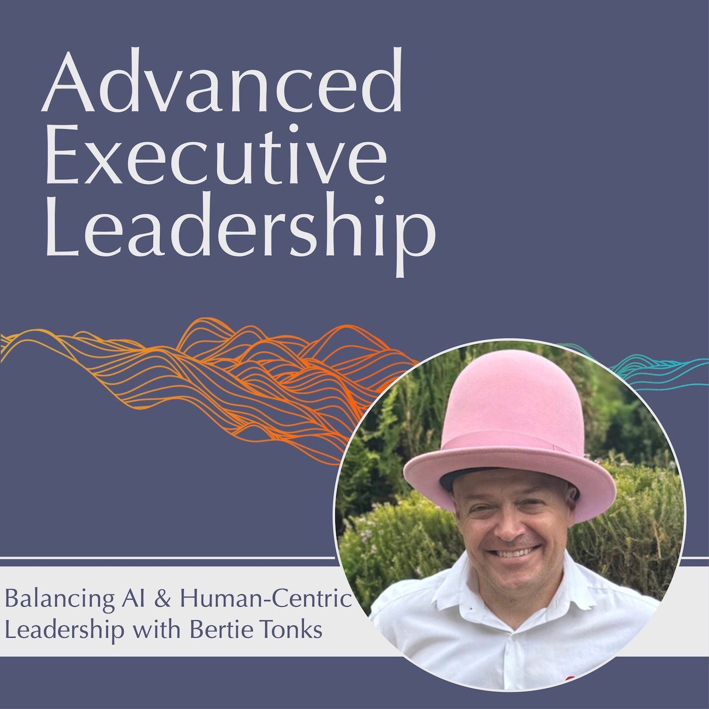 #55 Balancing AI & Human-Centric Leadership with Bertie Tonks