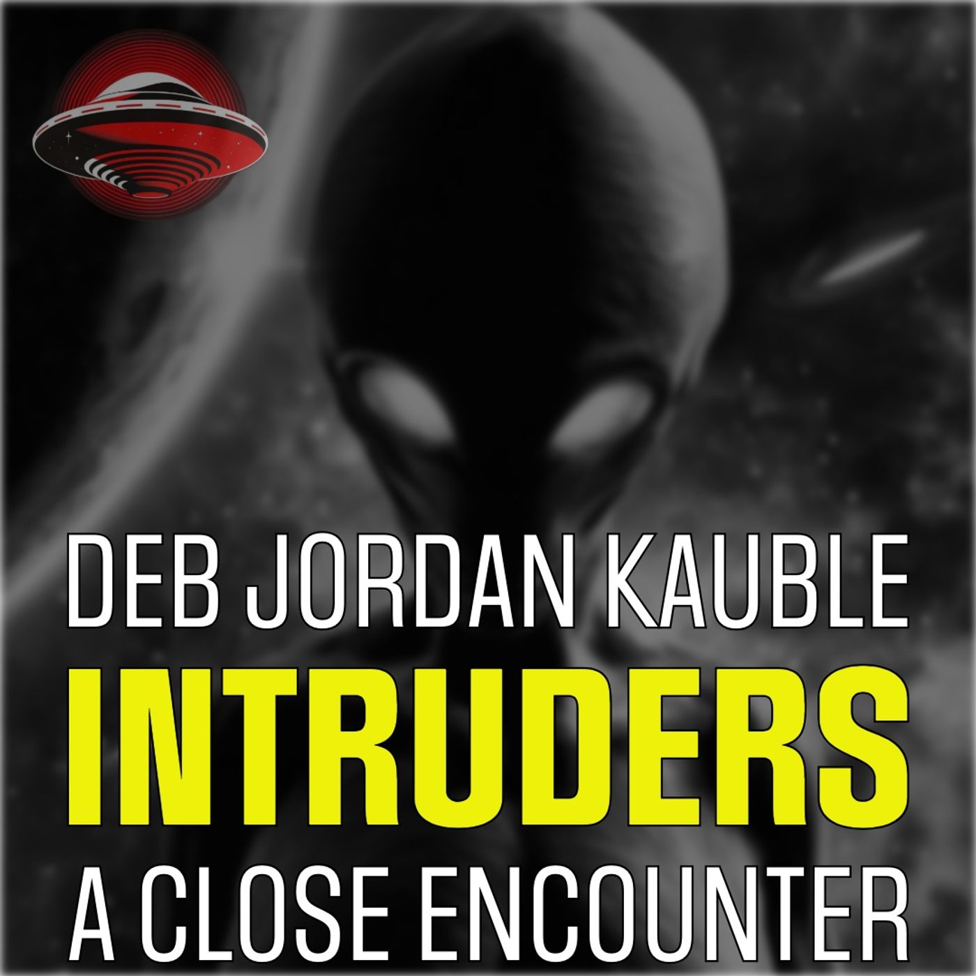 The Most Shocking Alien Encounter Story! "Intruders" With Deb Kauble!