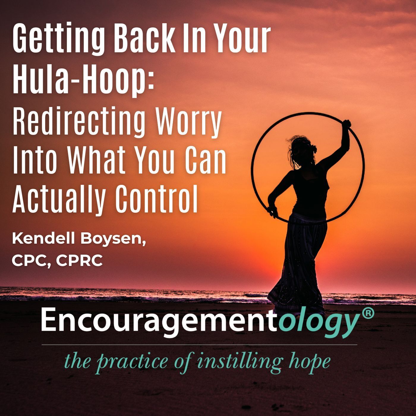 Getting Back in Your Hula-Hoop: Redirecting Worry Into What You Can Actually Control episode artwork