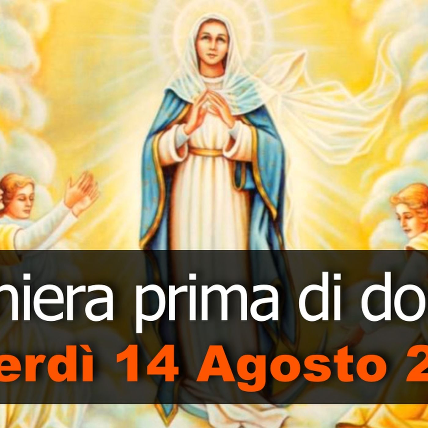 Preghiera prima di dormire VENERDI 14 AGOSTO 2026 ❤️ Compieta dopo i Primi Vespri - Solennità Assunzione della B.V. Maria episode artwork