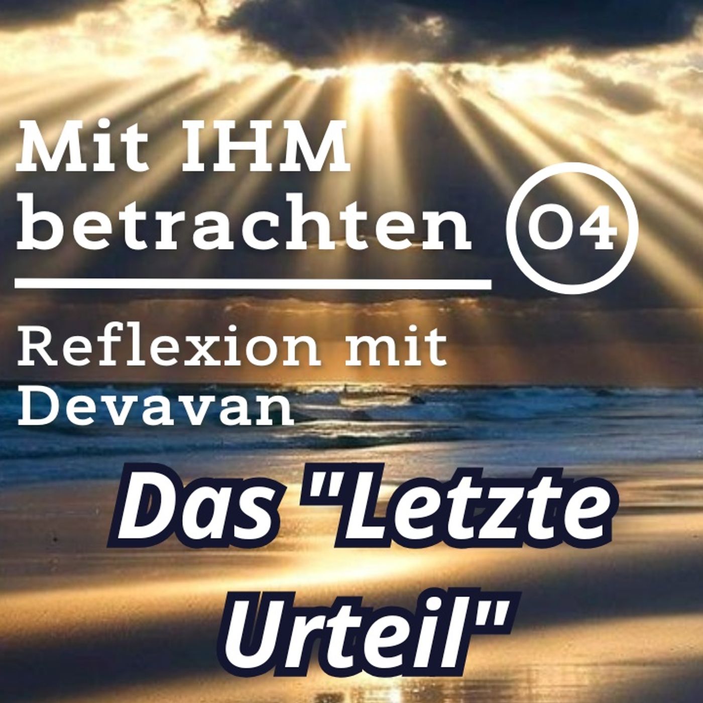 Das einzig wahre und "Letzte Urteil"... -- Mit IHM Betrachten - 04