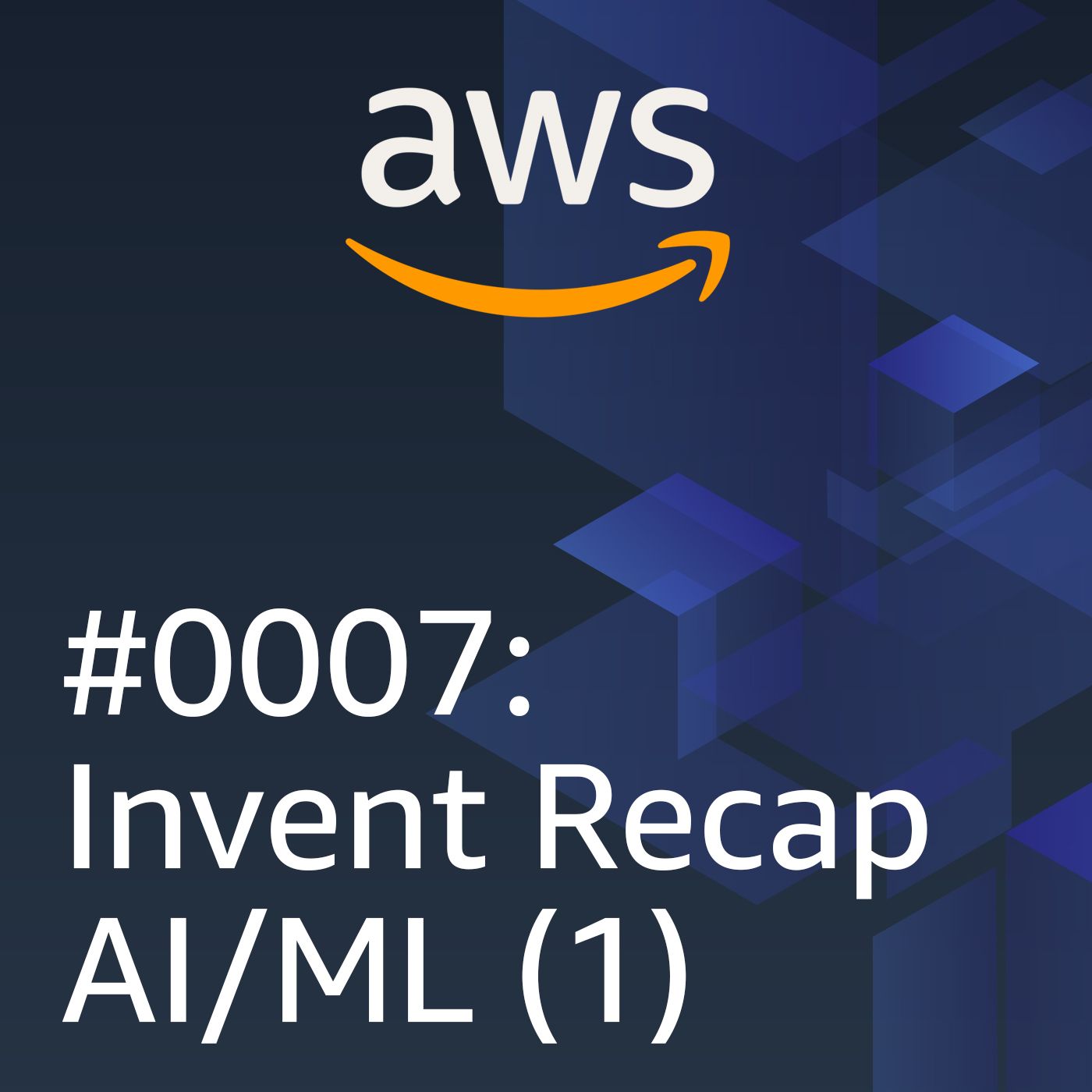 #0007: re:Invent recap AI/ML Parte 1 - podcast episode cover