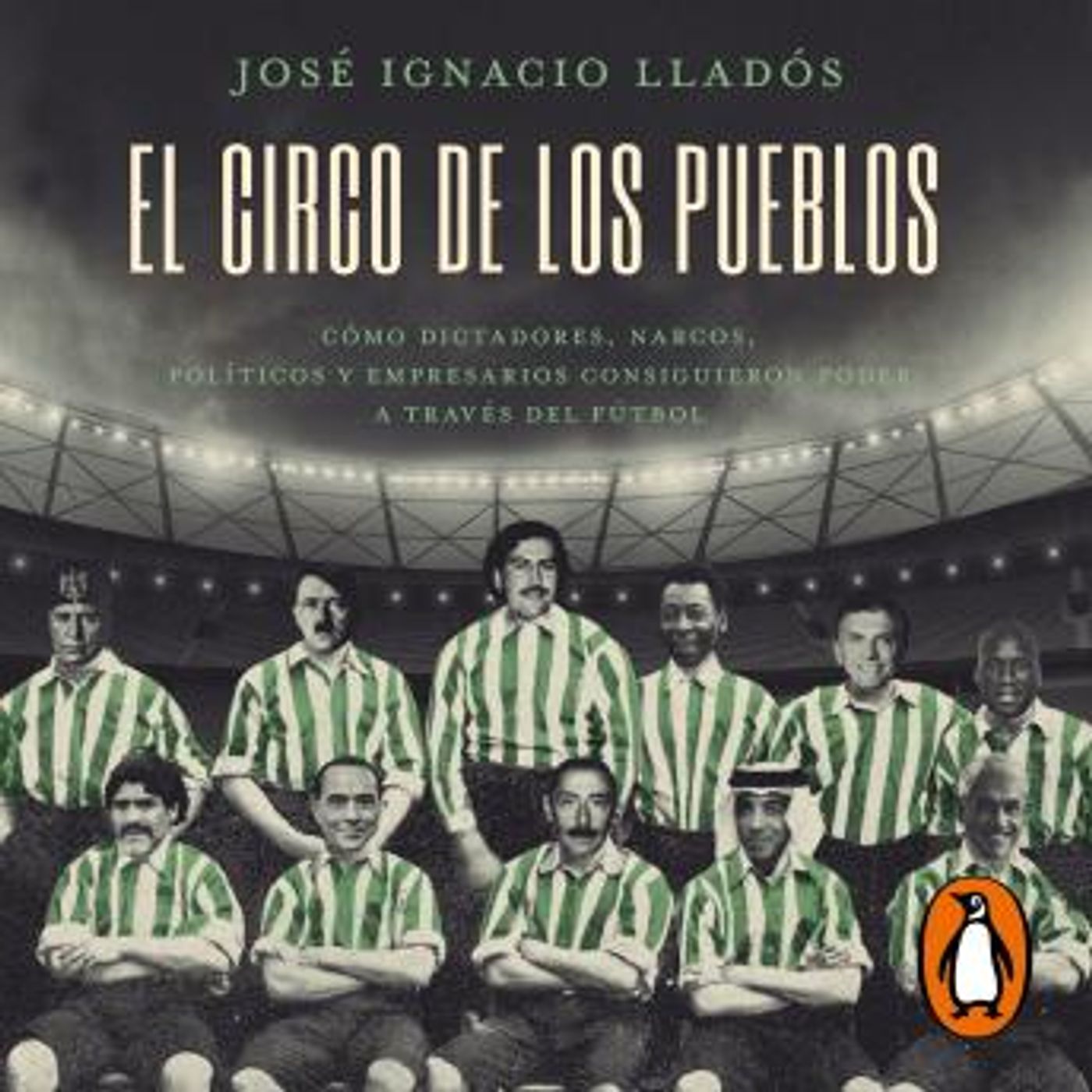 [Spanish] - El circo de los pueblos: Cómo dictadores, narcos, políticos y empresarios consiguieron poder a través del fútbol by José Ignacio episode artwork