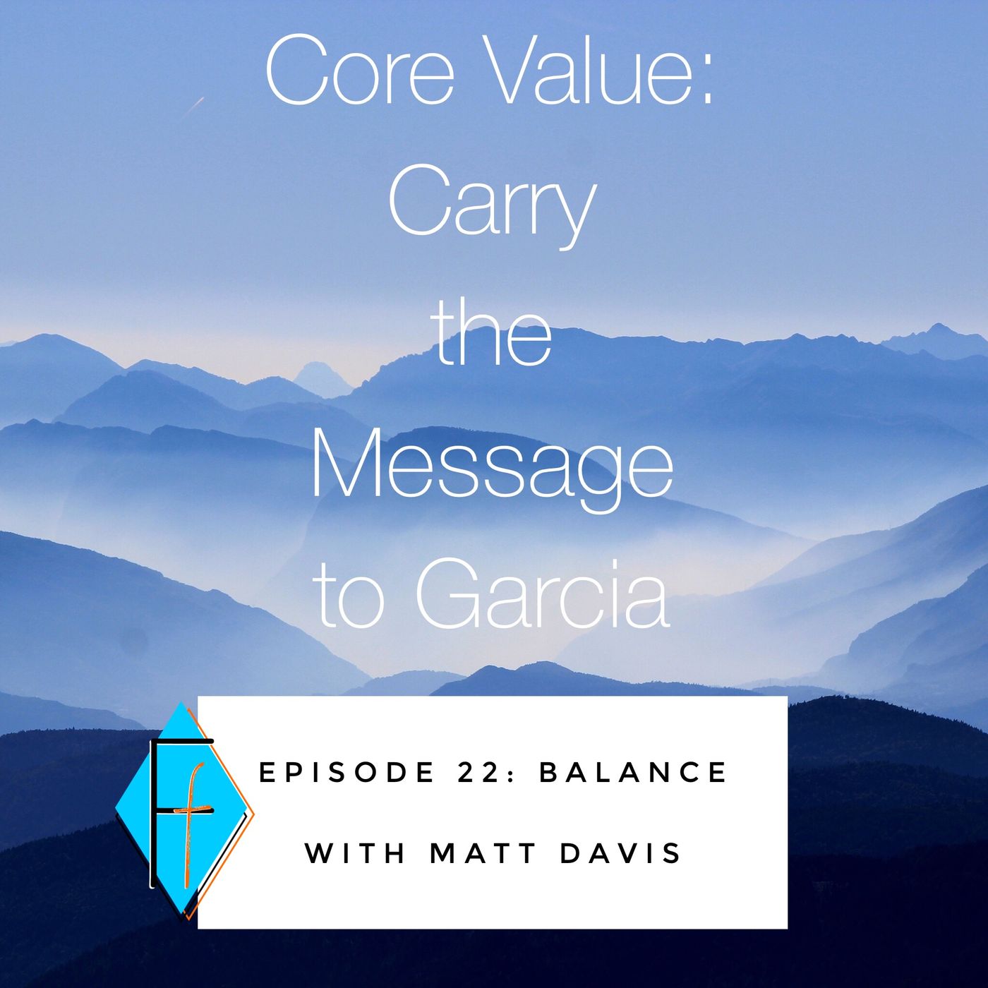 Episode 022: Carry the Message to Garcia - Matt Davis on Balance