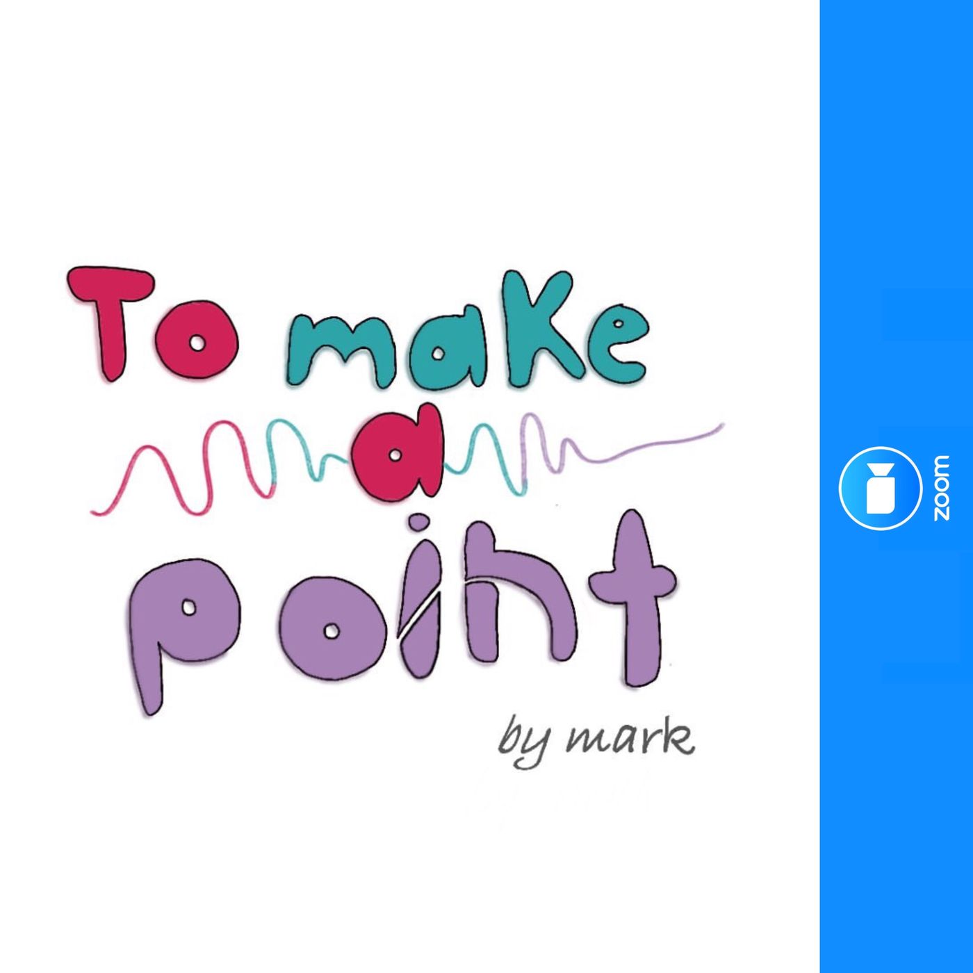 ZOOM TALKS / TO MAKE A POINT by mark