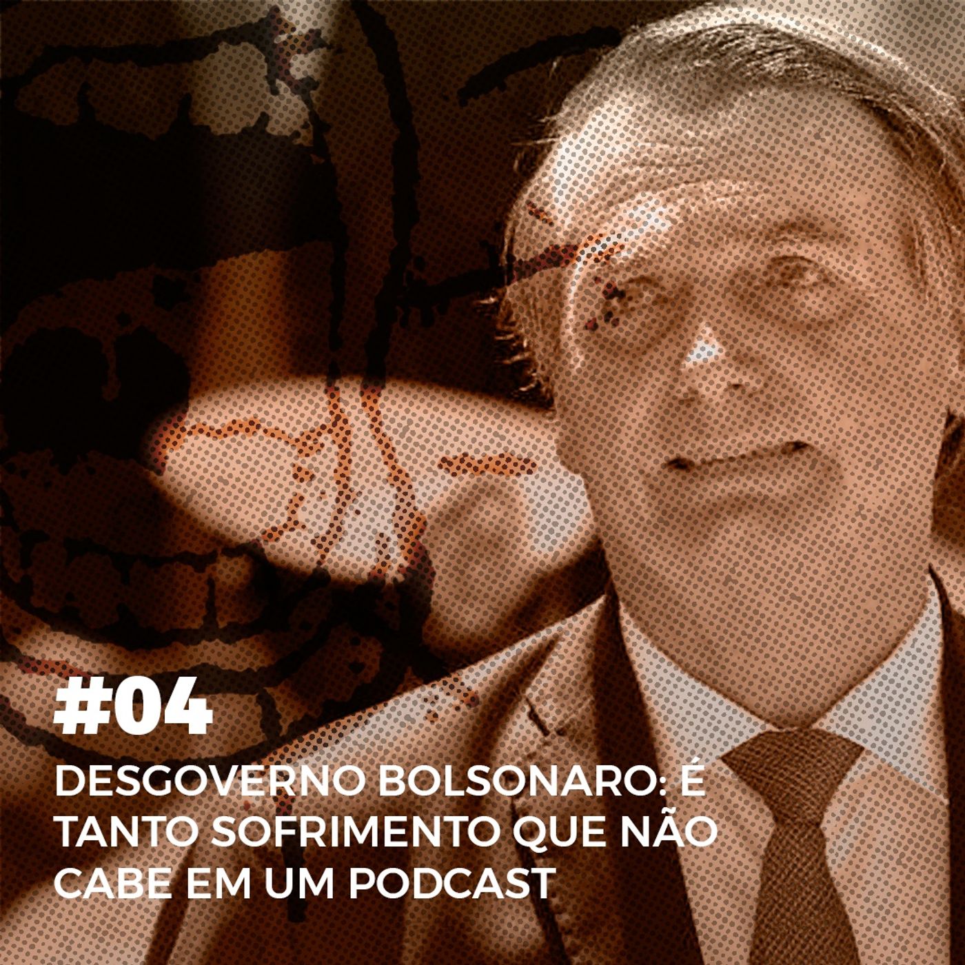 #04. Desgoverno Bolsonaro: é tanto sofrimento que não cabe em um podcast