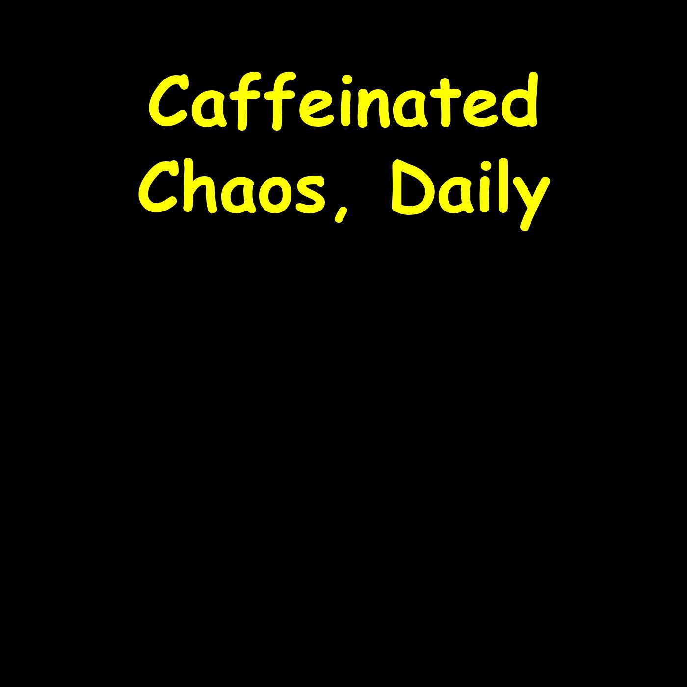 Caffeinated Chaos, Daily