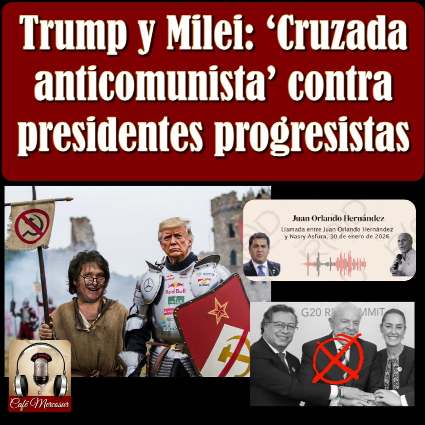 Trump, Milei y JOH: ‘Cruzada anticomunista’ contra presidentes progresistas episode artwork