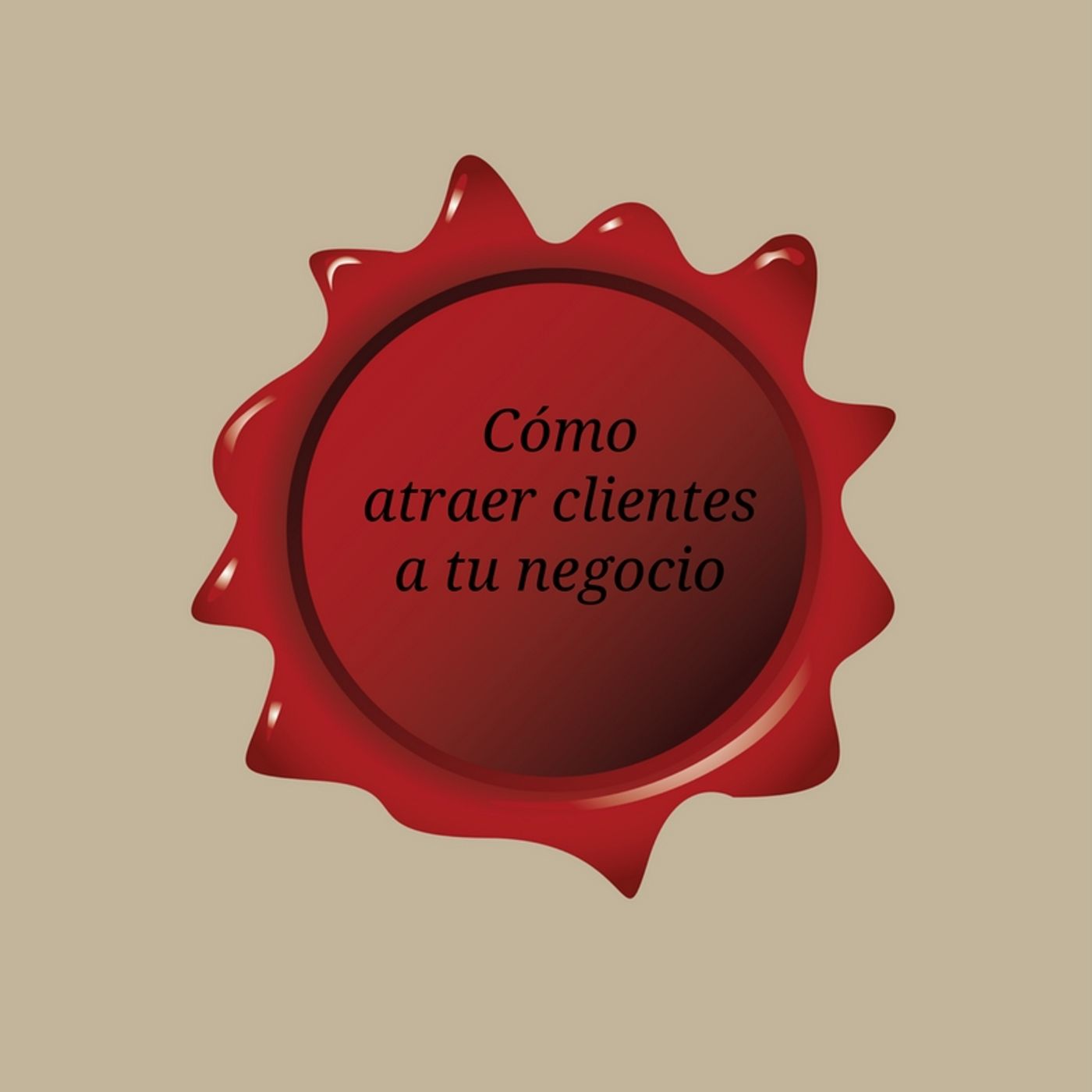 Ep.4 - Cómo atraer clientes de calidad a tu negocio