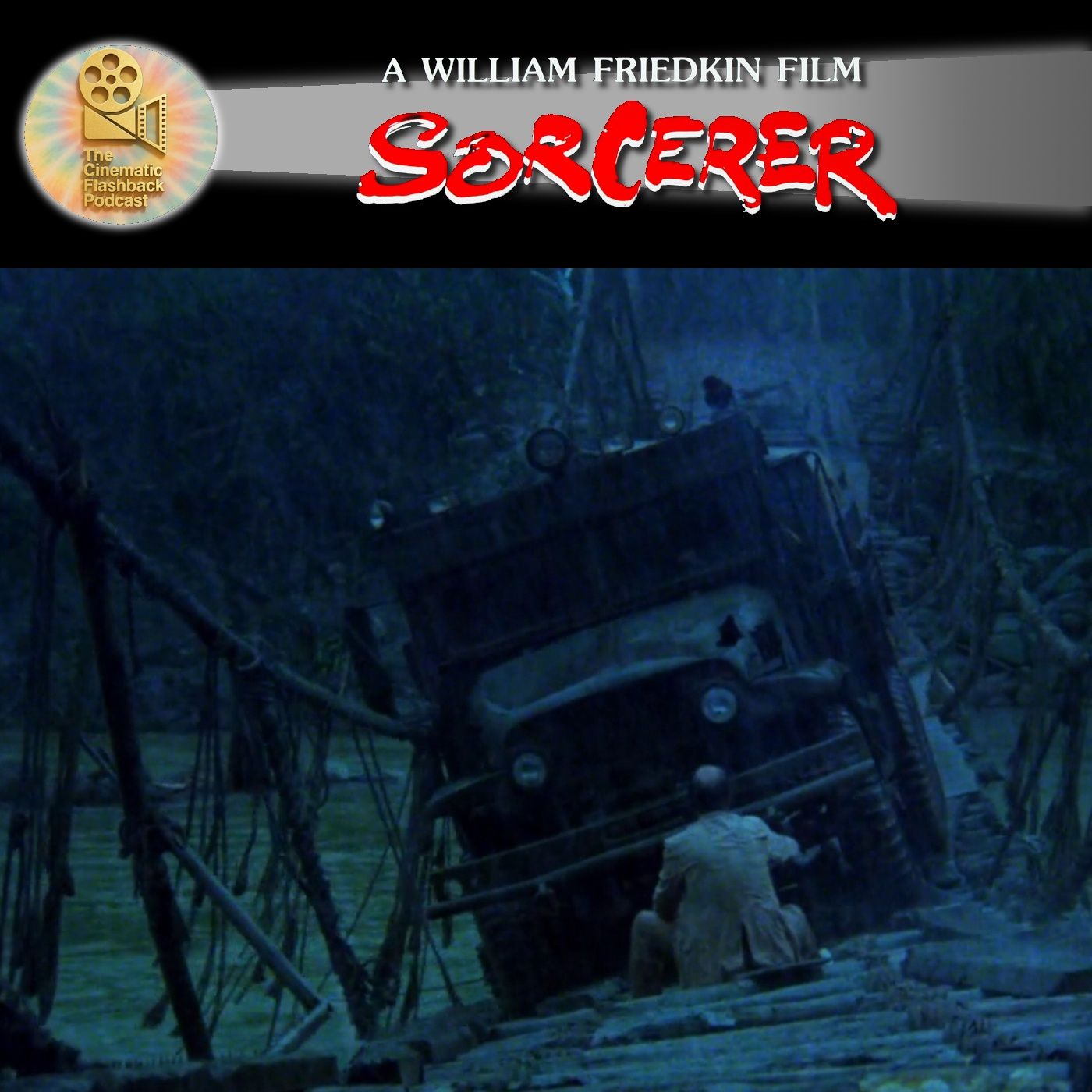Sorcerer (1977) - William Friedkin - Cinematic Flashback Podcast