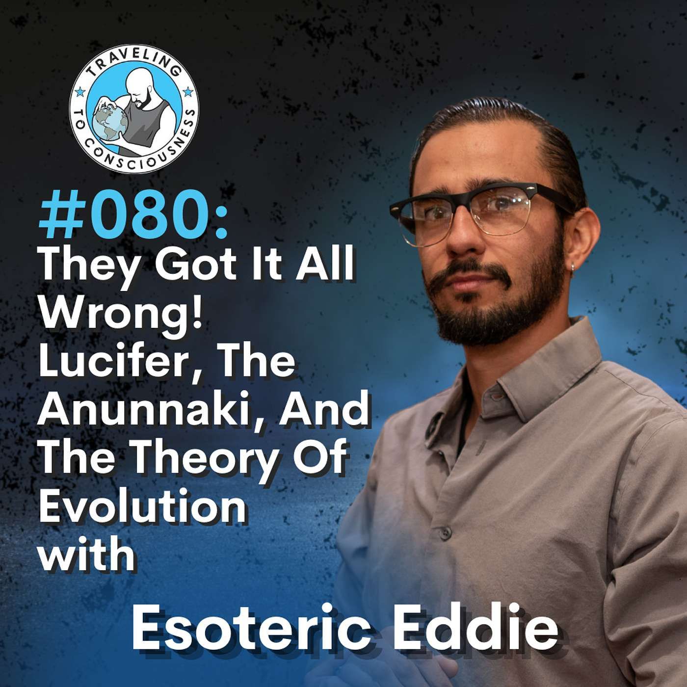 Odyssey #080: Esoteric Eddie - They Got It All Wrong! Lucifer, The Anunnaki, And The Theory Of Evolution | Ep 171