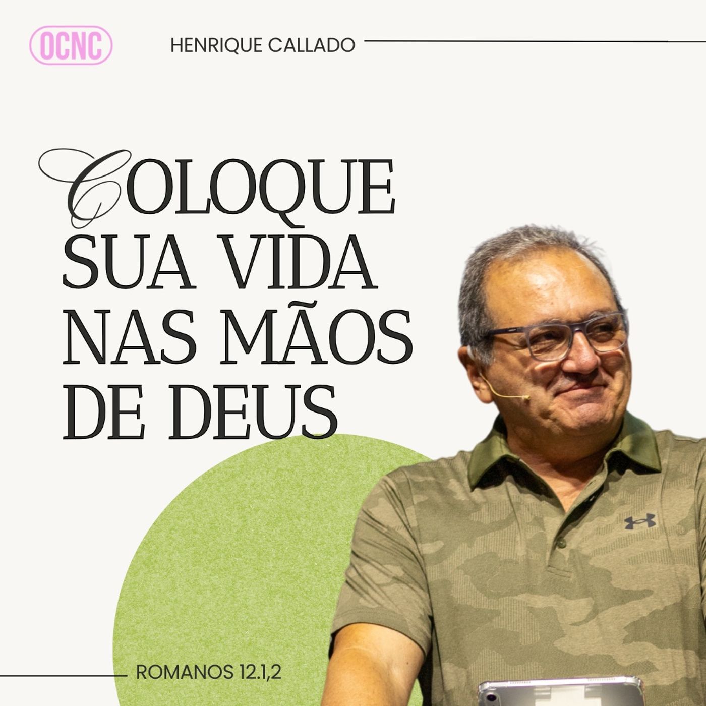 COLOQUE SUA VIDA NAS MÃOS DE DEUS - Rm 12.1-2  Henrique Callado