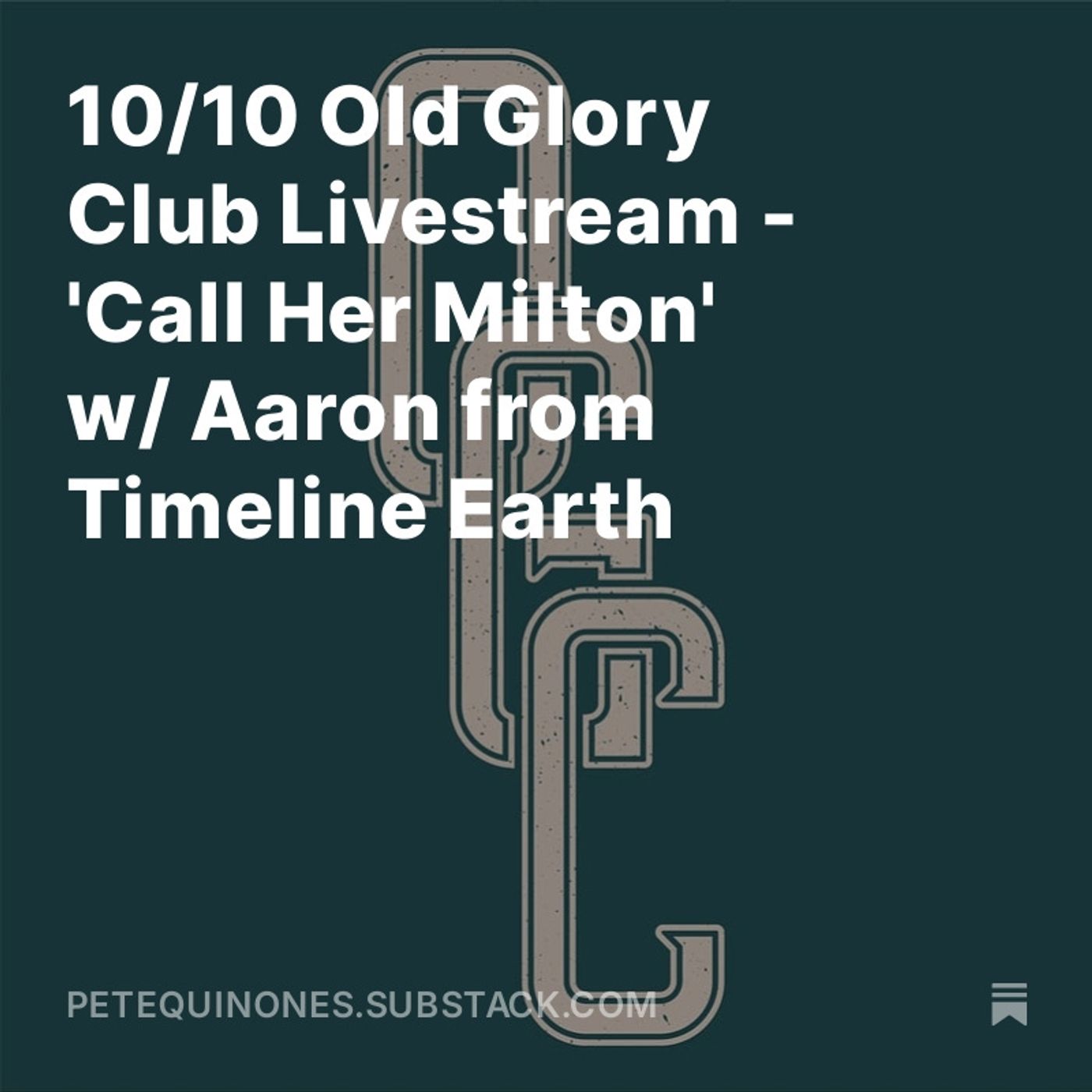 10/10 Old Glory Club Livestream - 'Call Her Milton' w/ Aaron from Timeline Earth