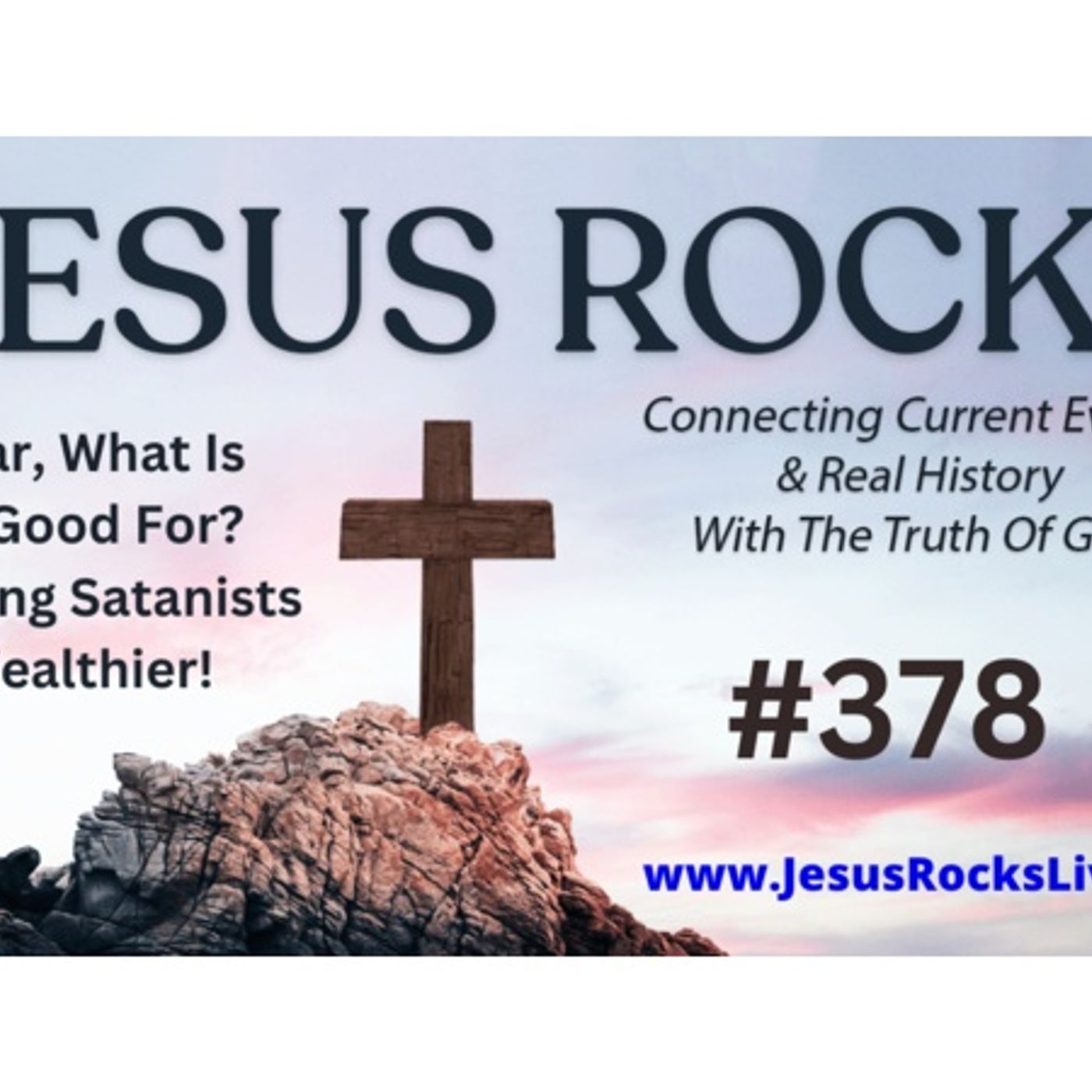 378 JESUS ROCKS: War, What Is It Good For? Making Satanists Wealthier! episode artwork