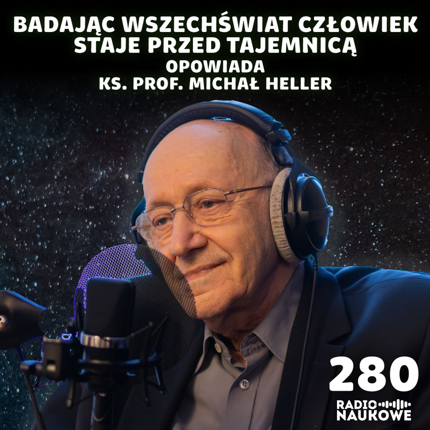 #280 Wszechświat i Tajemnica – nauka szuka w kosmosie praw i racjonalności | ks. prof. Michał Heller