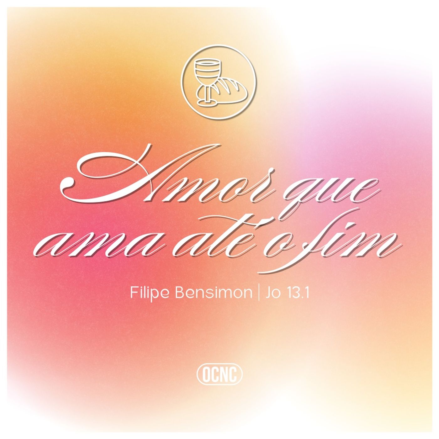 AMOR QUE AMA ATÉ O FIM - Jo 13.1 | Filipe Bensimon