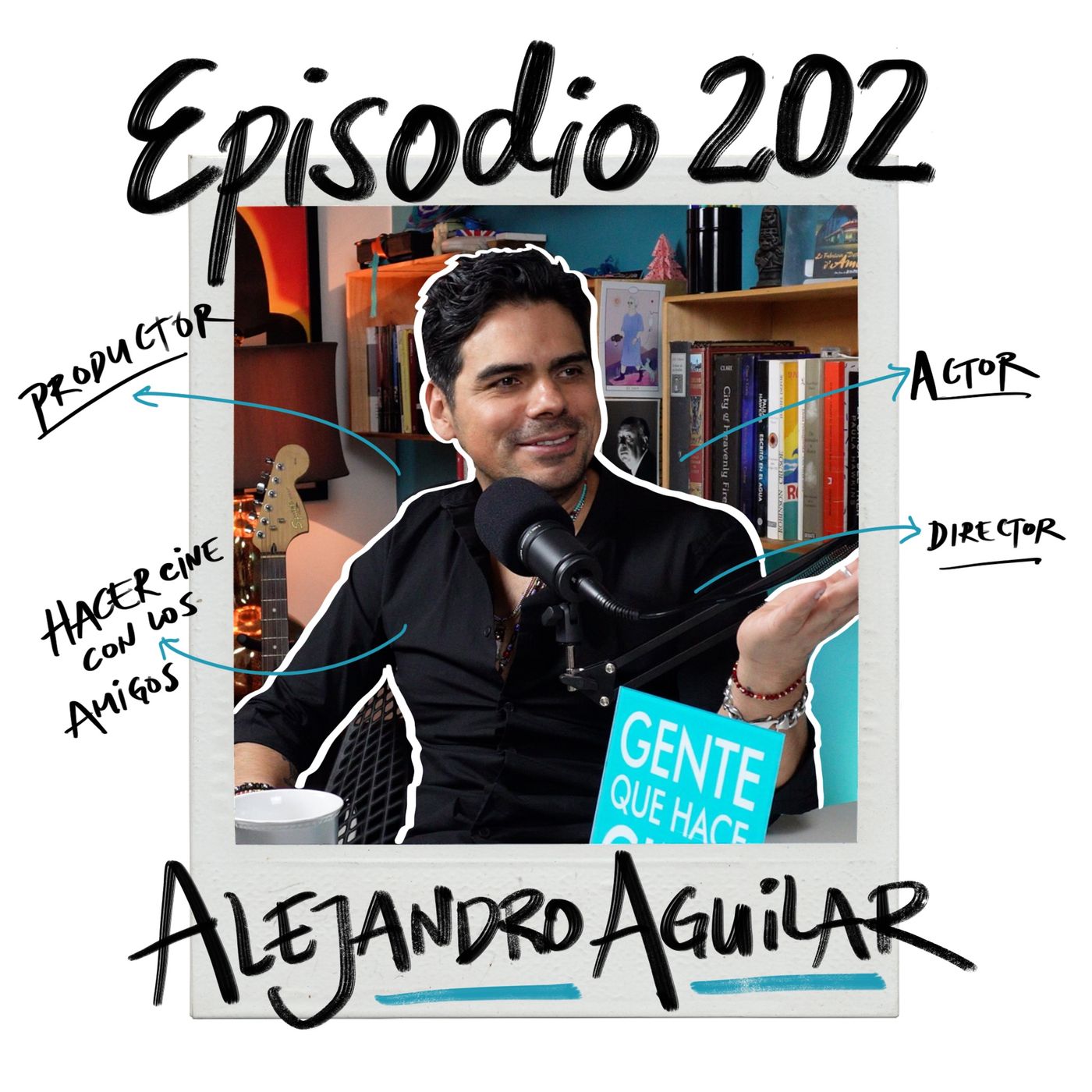 EP202: ACTUAR Y VIVIR PARA EL CINE CON ALEJANDRO AGUILAR