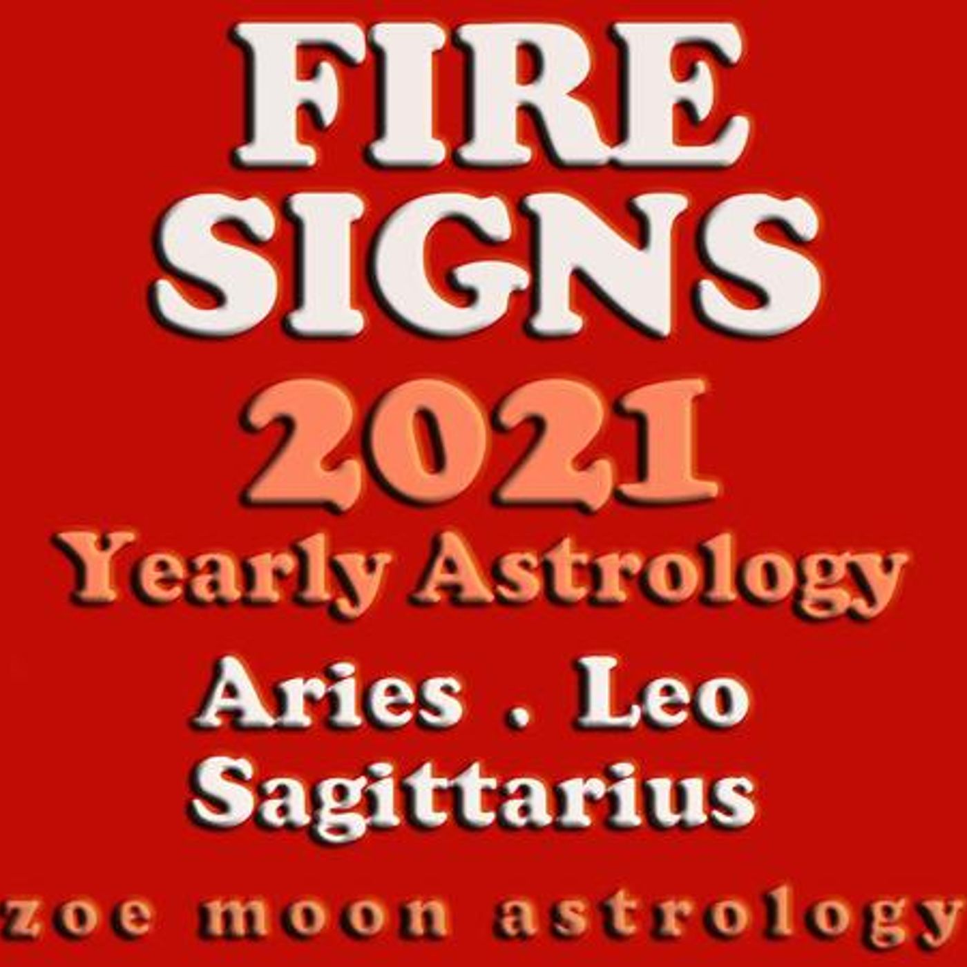 Zoe Moon's FIRE SIGNS YEARLY for 2021 - Aries, Leo and Sagittarius episode artwork