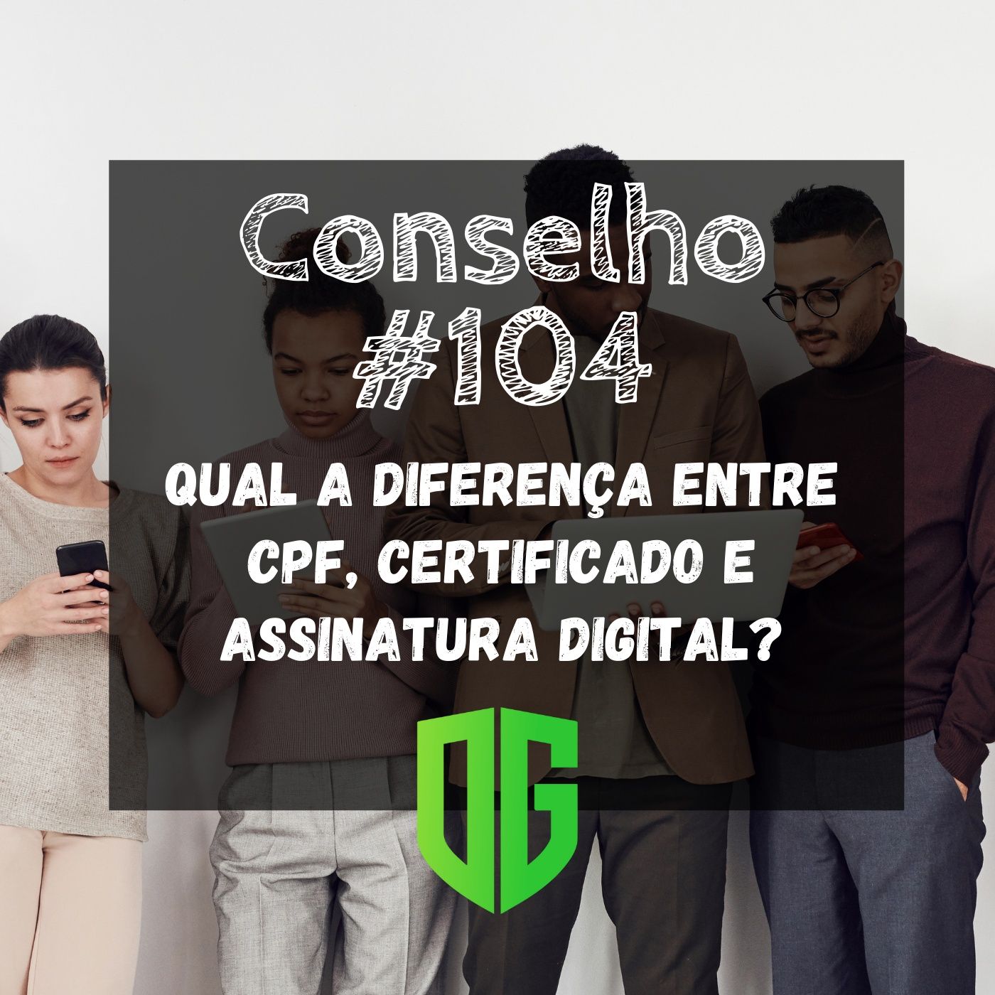 Conselho #104 - Qual a diferença entre CPF, certificado e assinatura digital ? episode artwork