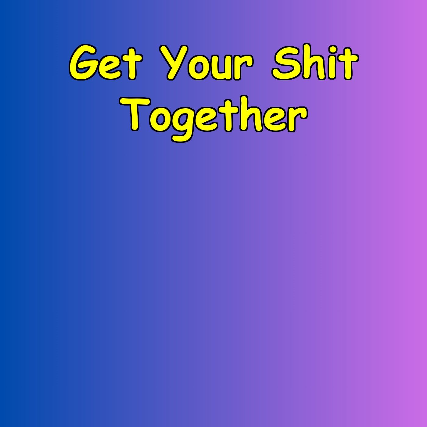 Get Your Shit Together | Daily Motivation Reset