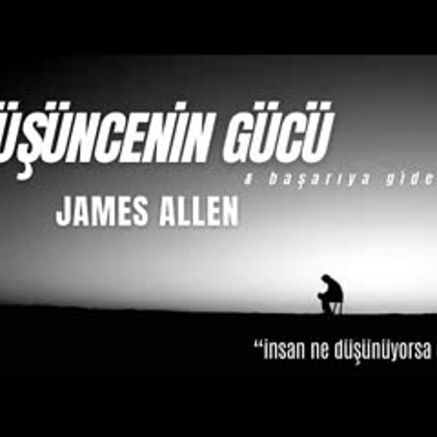 Düşüncenin Gücü ve Başarıya Giden Yol - JAMES ALLEN - Sesli Kitap Dinle