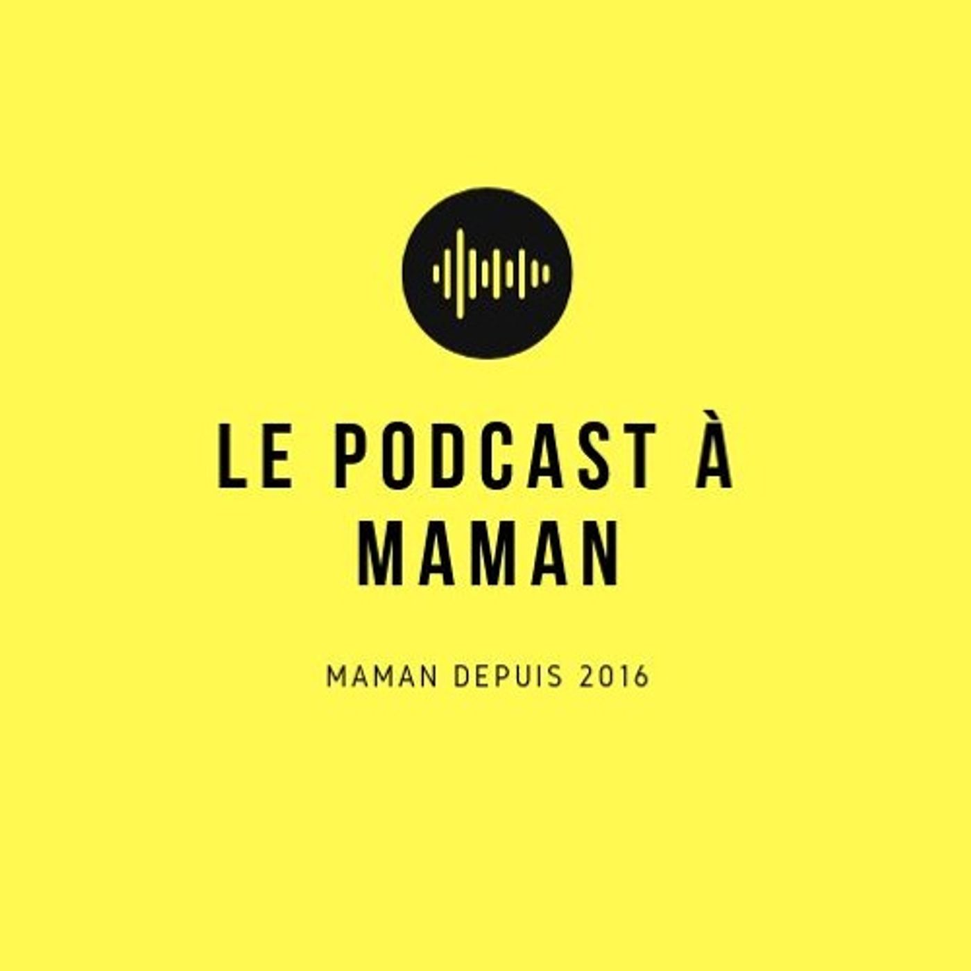 Le podcast à Maman