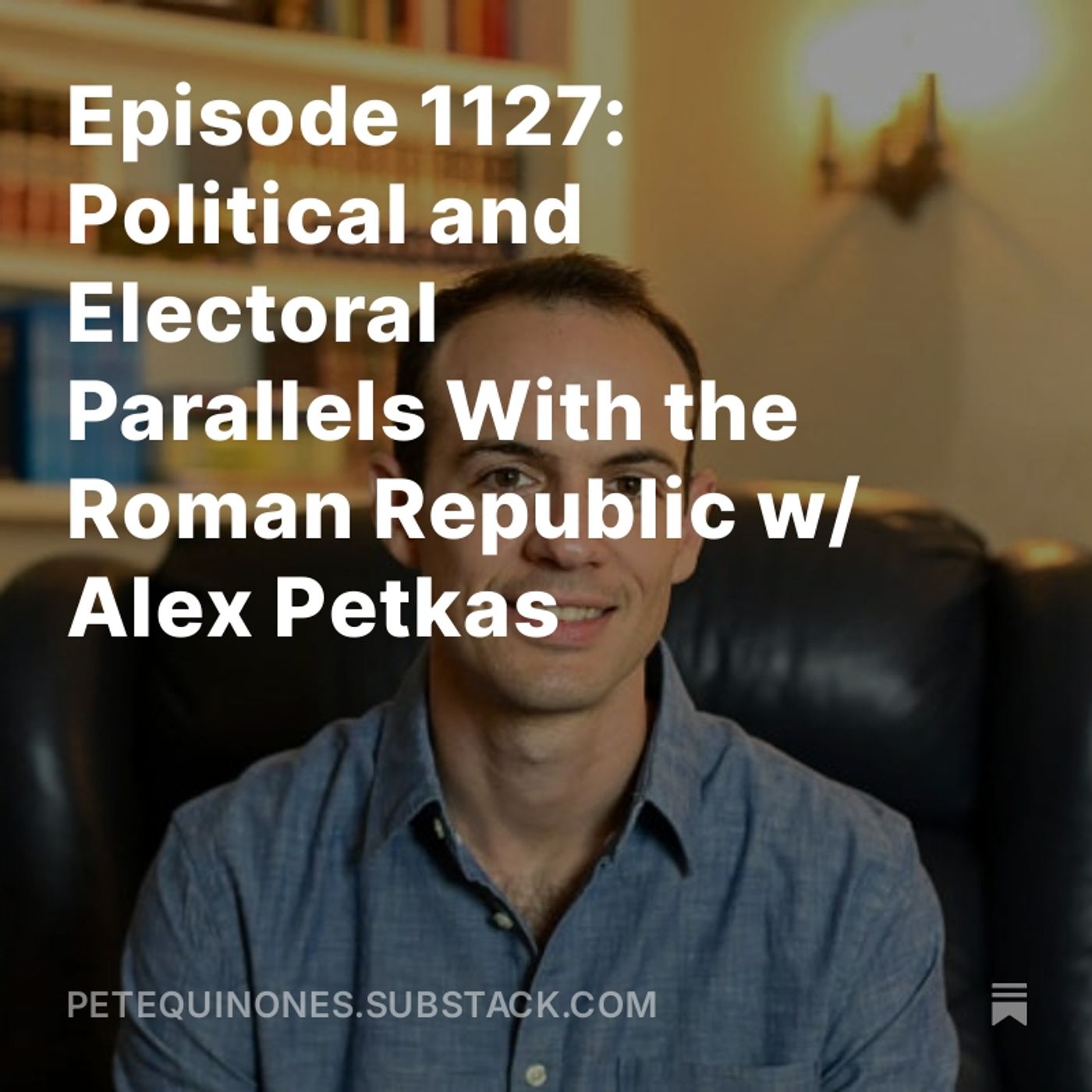 Episode 1127: Political and Electoral Parallels With the Roman Republic w/ Alex Petkas