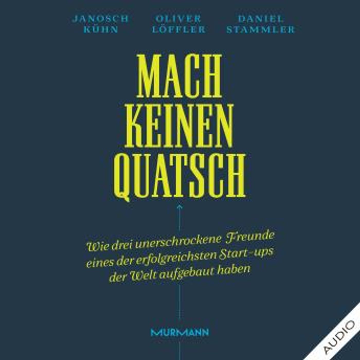 [German] - Mach keinen Quatsch: Wie drei unerschrockene Freunde eines der erfolgreichsten Start-ups der Welt aufgebaut haben by Daniel Stamm episode artwork