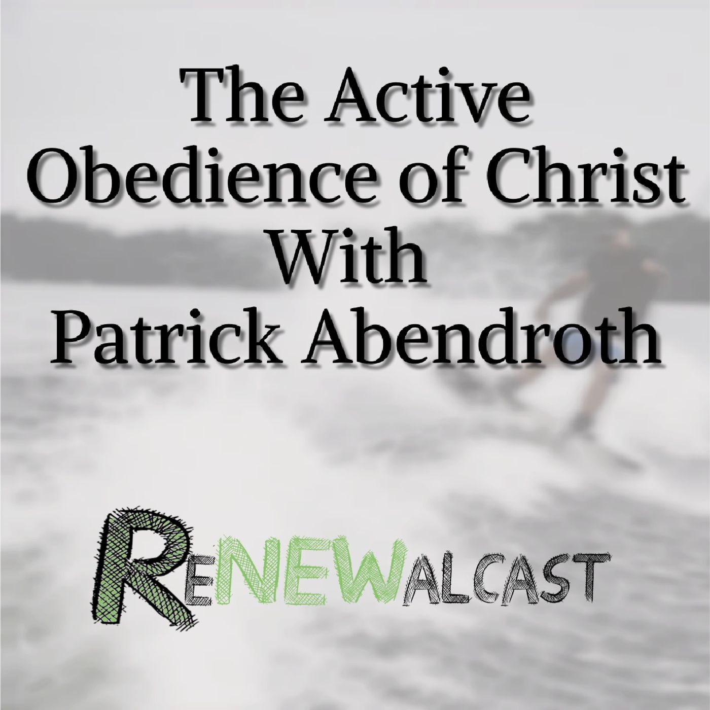 The Active Obedience of Christ With Patrick Abendroth