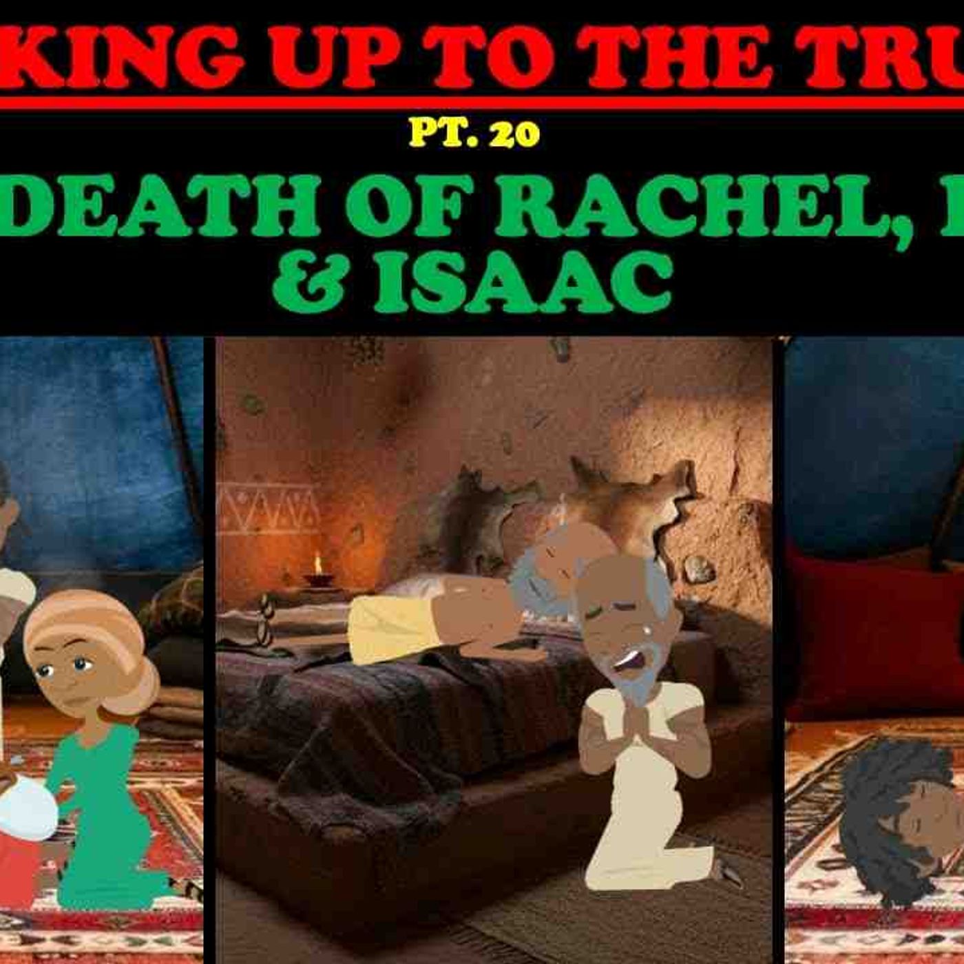 THE DEATH OF RACHEL_ LEAH_ _ ISAAC_ WAKING UP TO THE TRUTH PT. 20